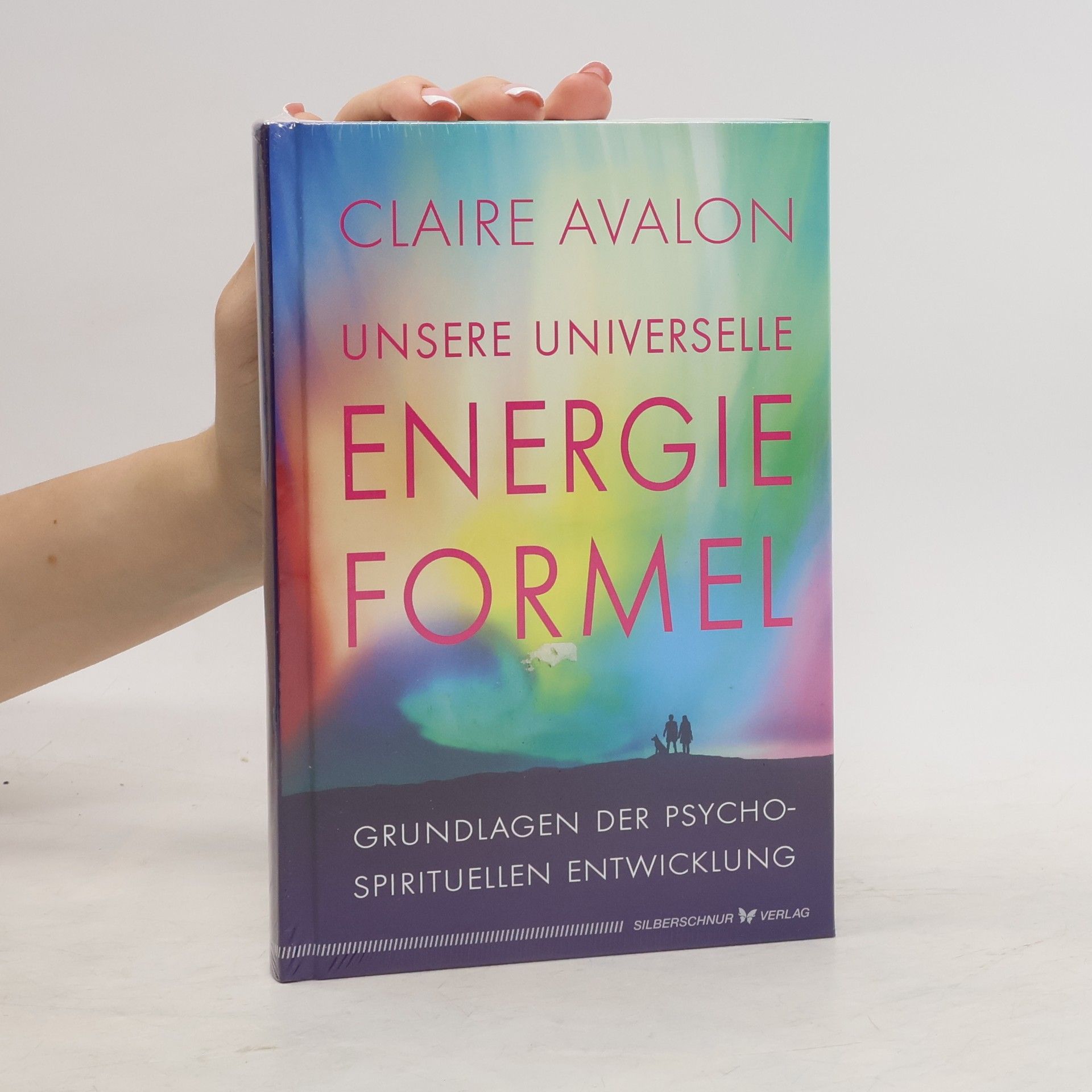 Claire Avalon Unsere universelle Energieformel