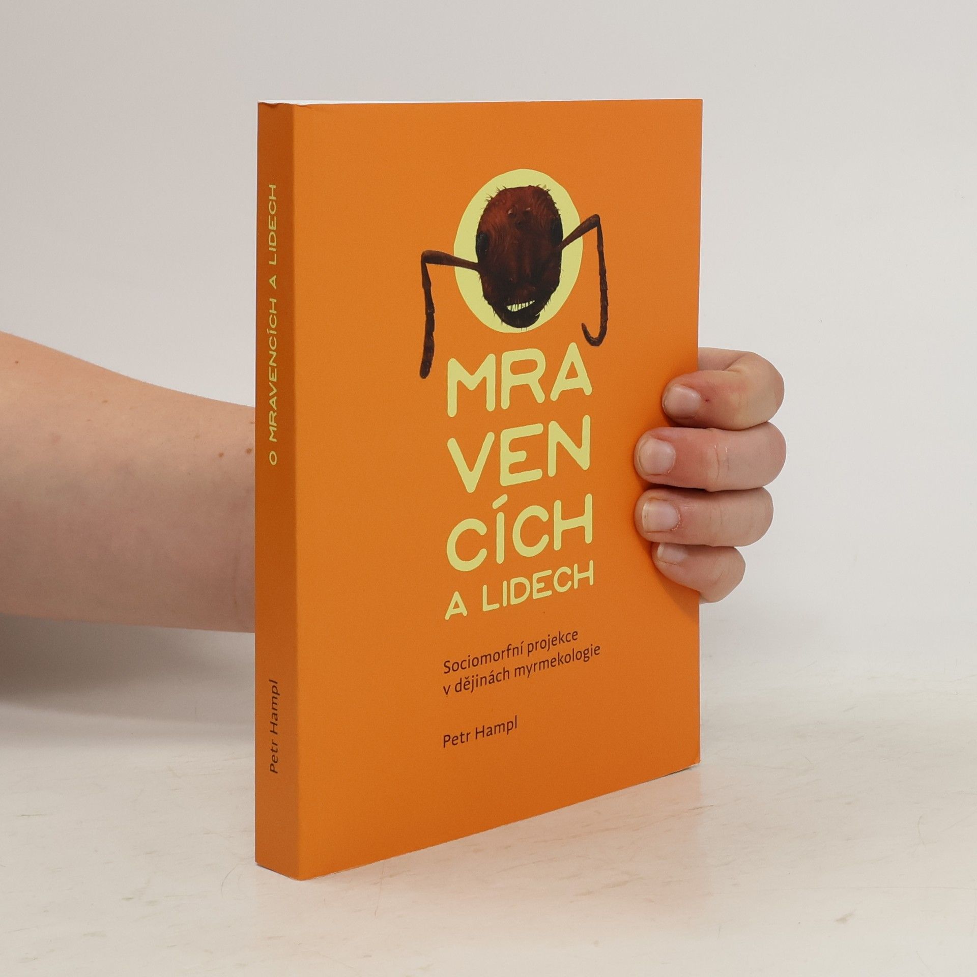 Petr Hampl O mravencích a lidech. Sociomorfní projekce v dějinách myrmekologie