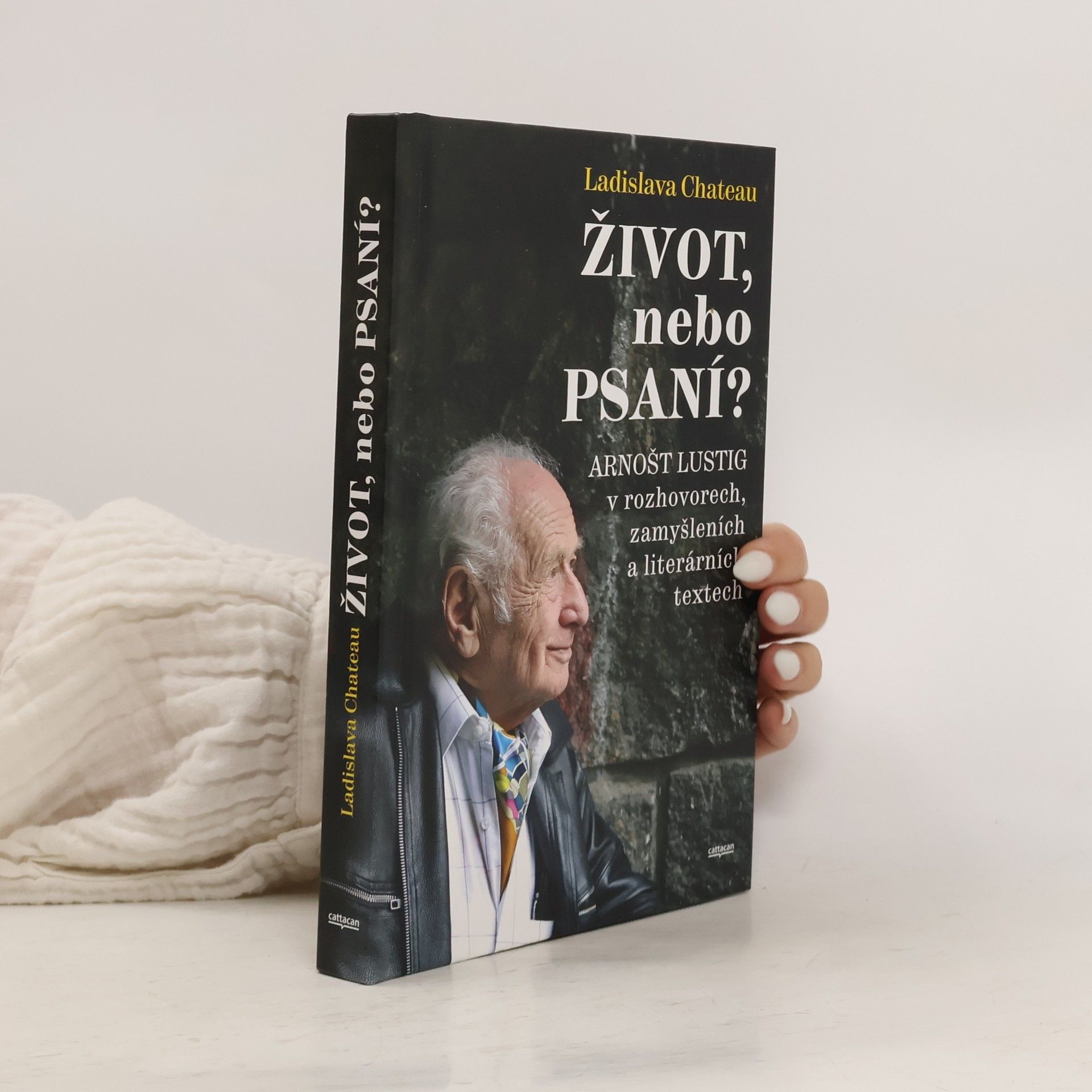 Ladislava Chateau Život, nebo Psaní? Arnošt Lustig v rozhovorech, zamyšleních a literárních textech