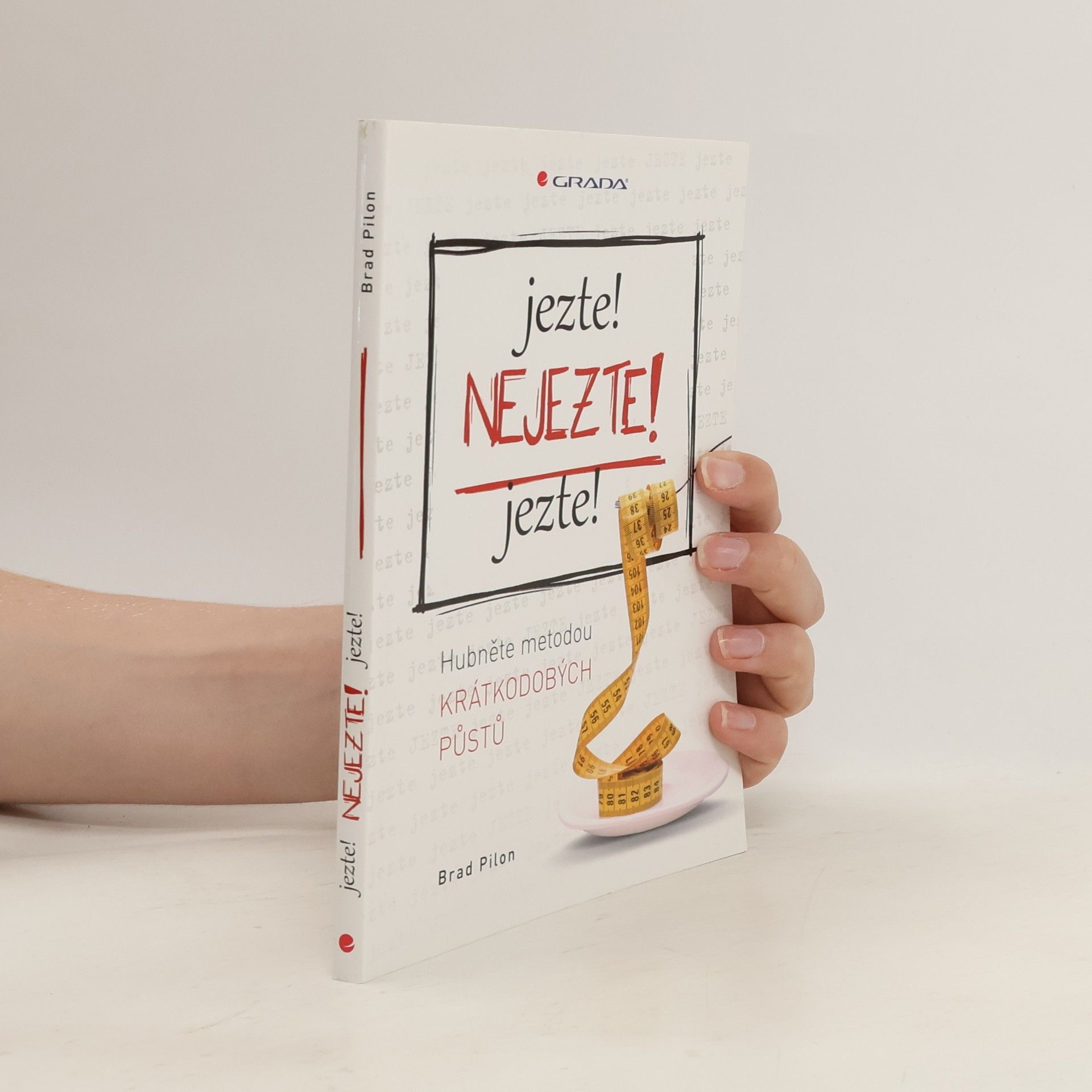 Brad Pilon Jezte! Nejezte! Jezte! Hubněte metodou krátkodobých půstů