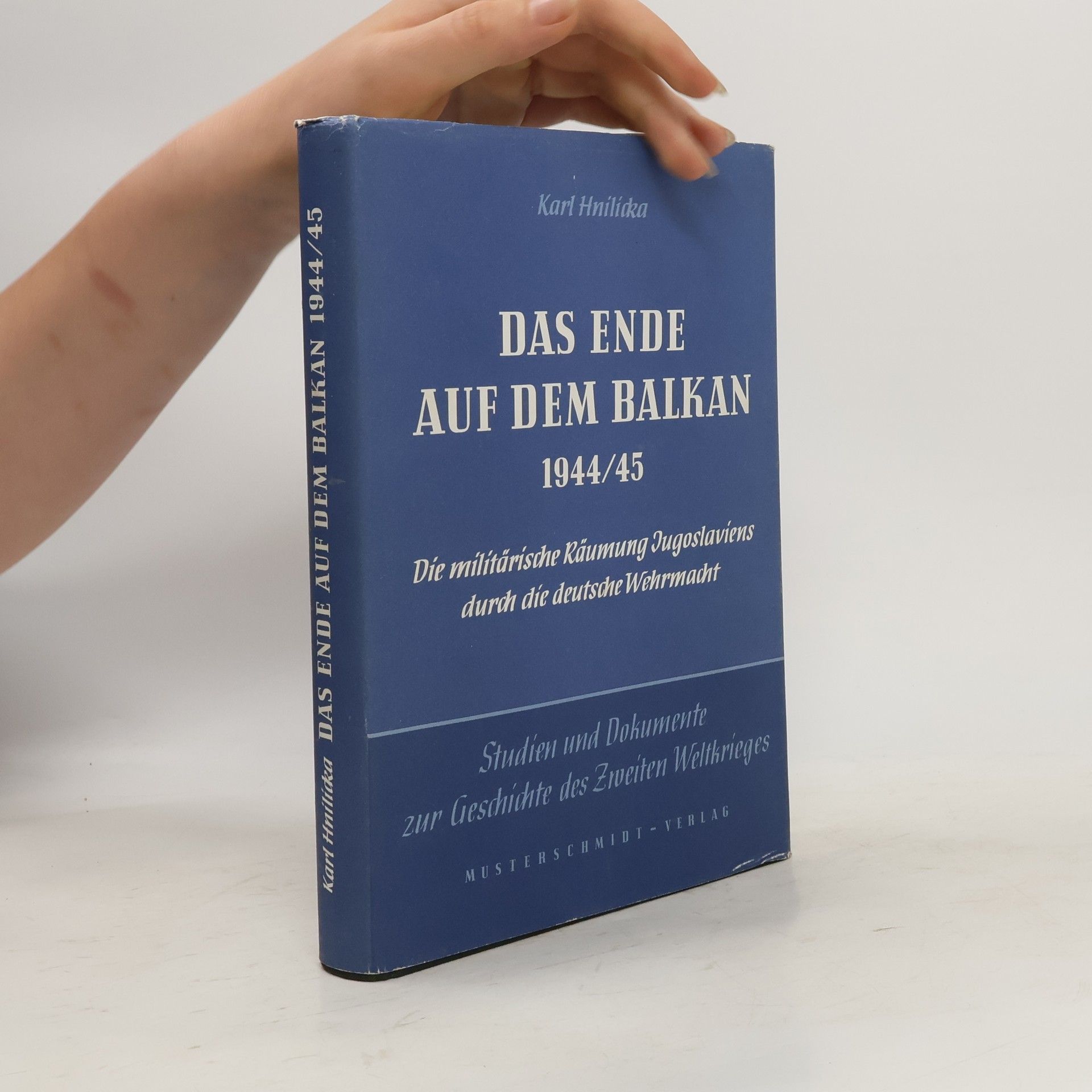 Karl Hnilicka Das Ende auf dem Balkan 1944/45