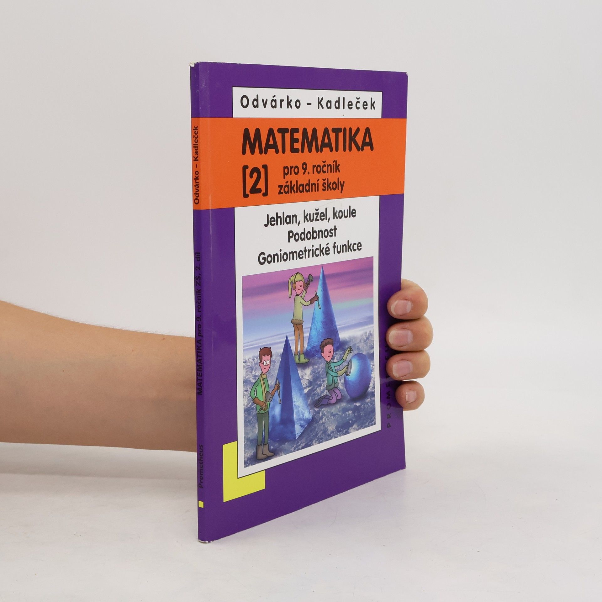 Oldřich Odvárko Matematika pro 9. ročník ZŠ, 2. díl - Jehlan, kužel, koule, Podobnost, Goniometrické funkce