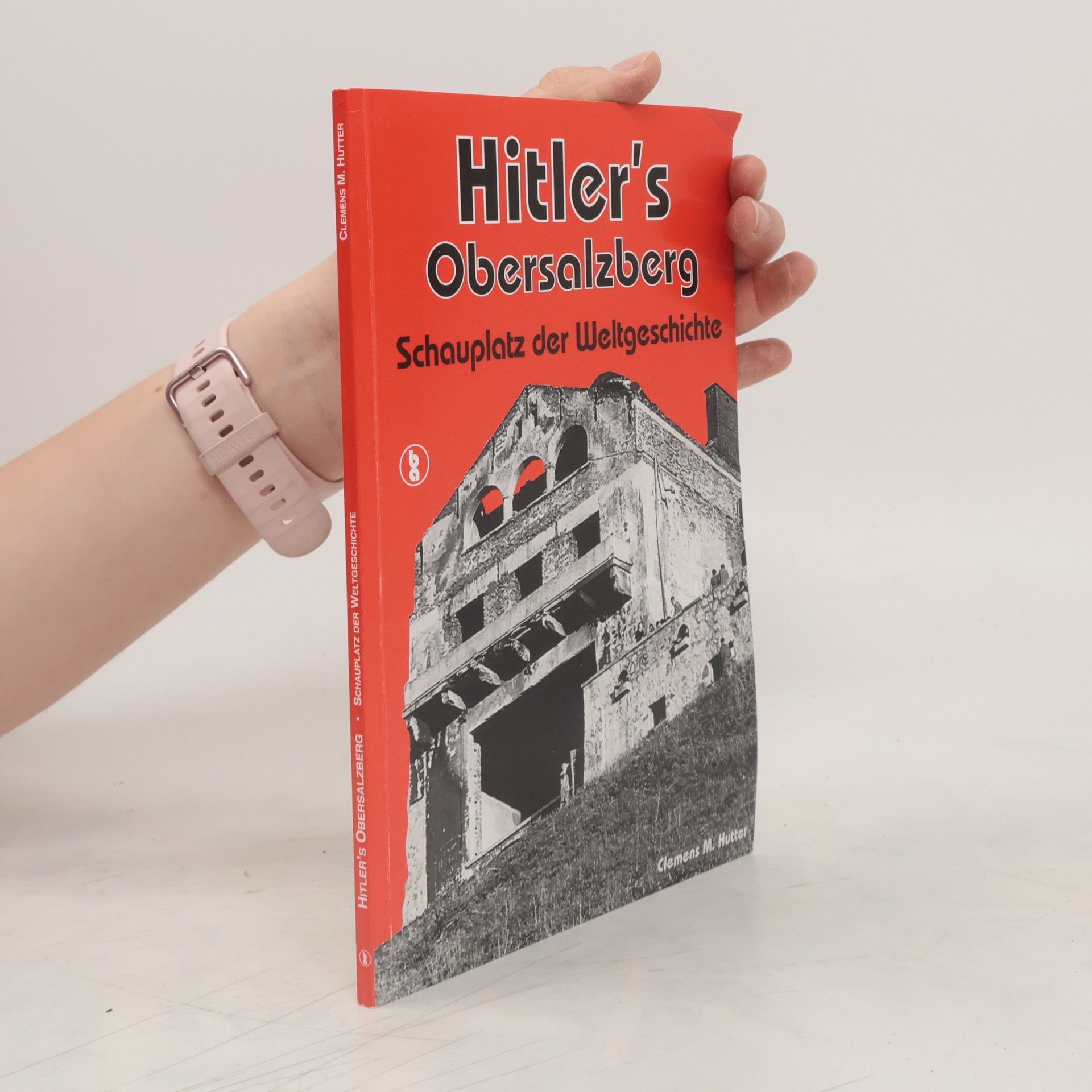 Clemens M. Hutter Hitlers Obersalzberg, Schauplatz der Weltgeschichte