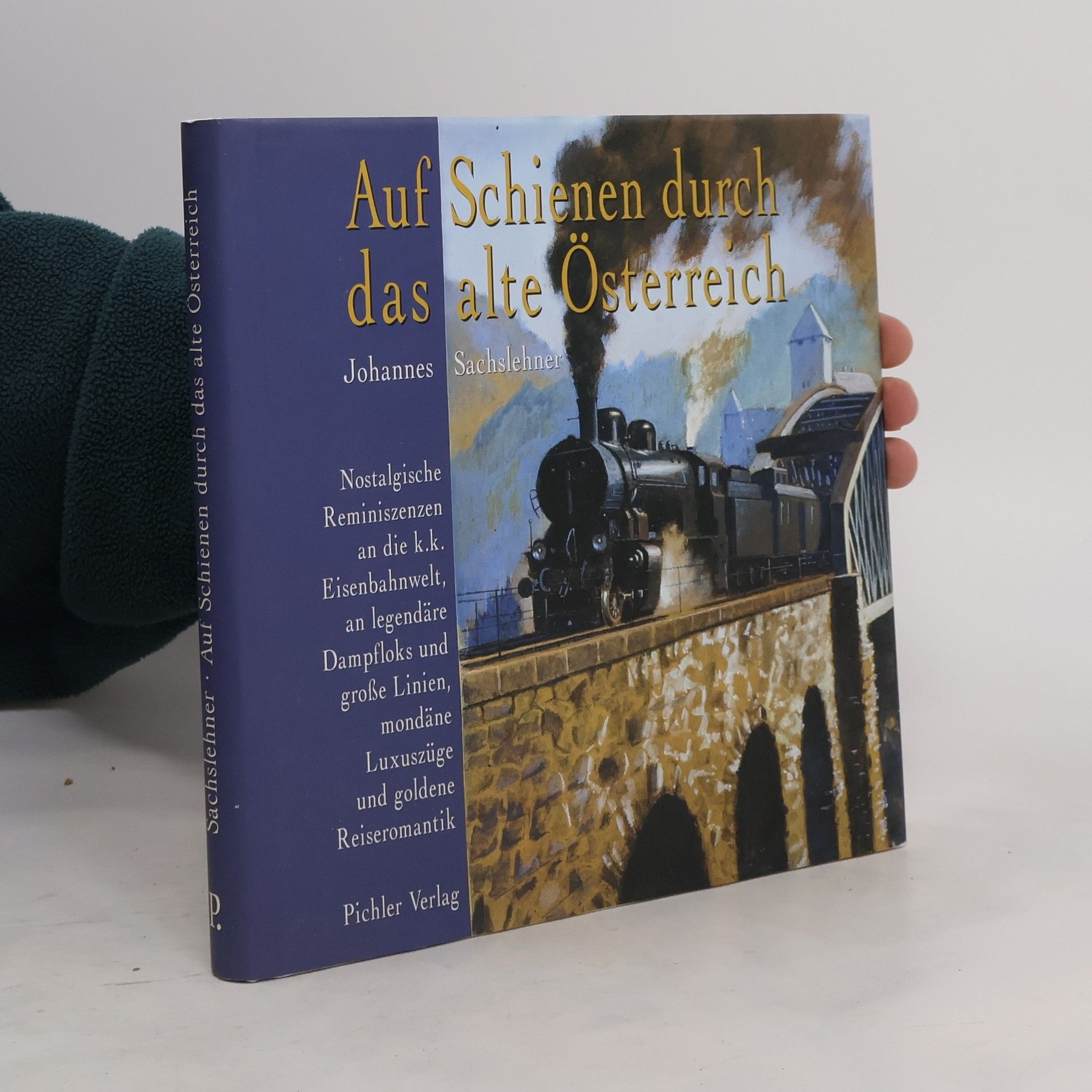 Johannes Sachslehner Auf Schienen durch das alte Österreich