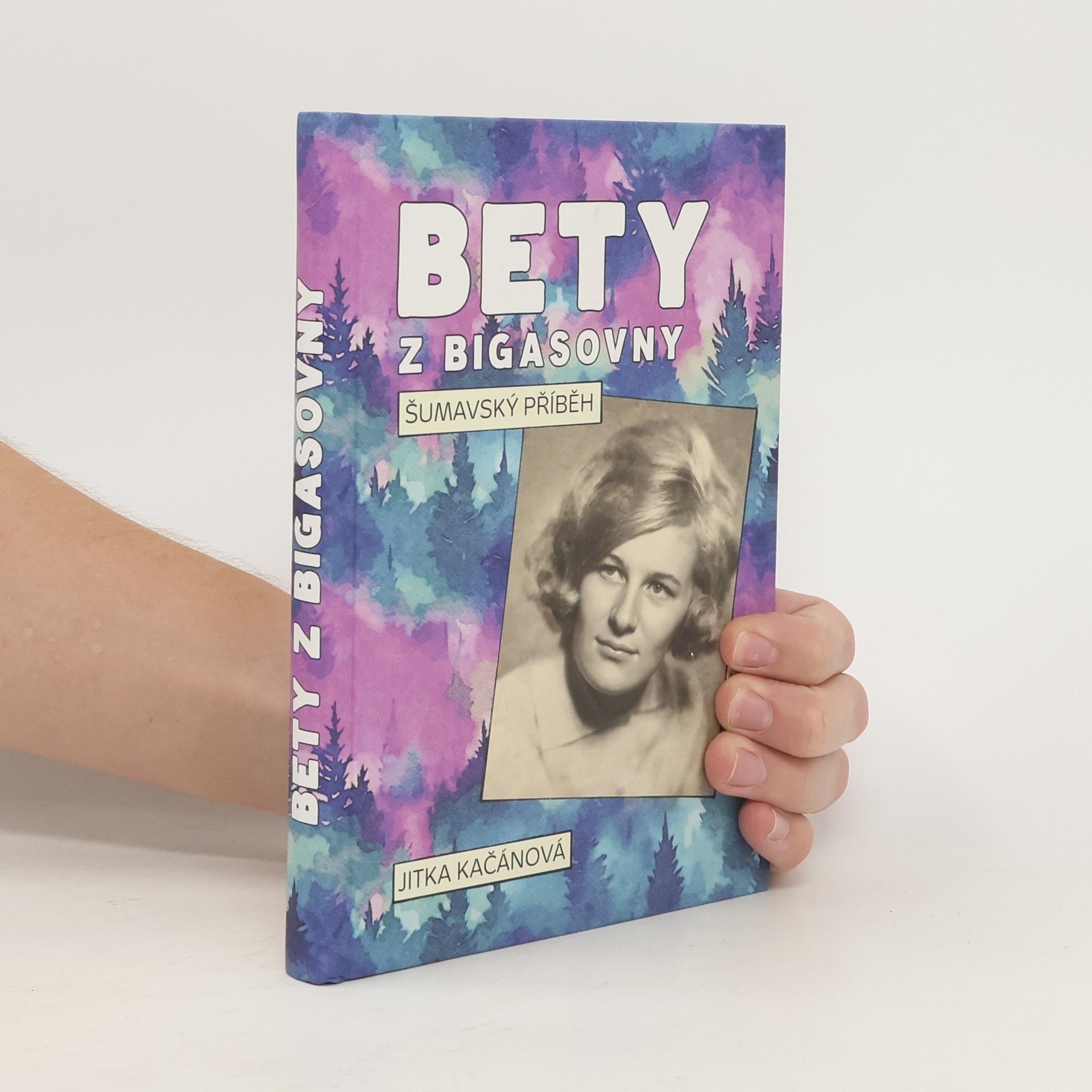 Jitka Kačánová Bety z Bigasovny - Šumavský příběh