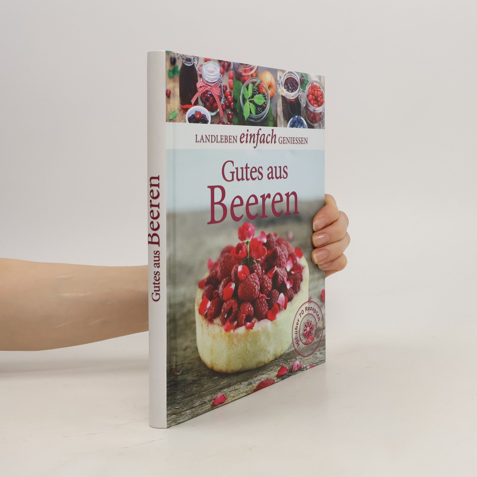 Autorenkollektiv Landleben einfach geniessen. Gutes aus Beeren