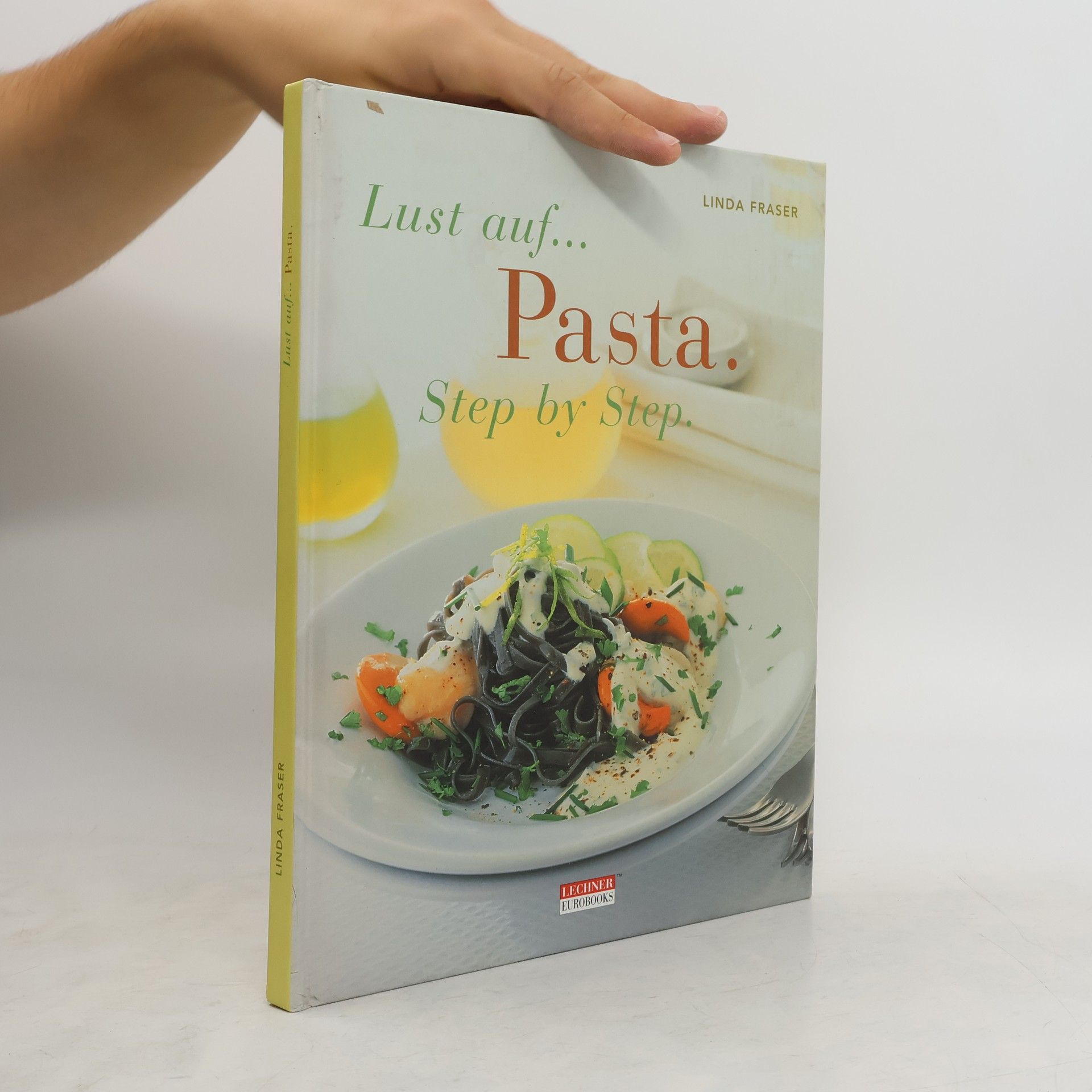 Linda Fraser Lust auf... Pasta. Step by Step.