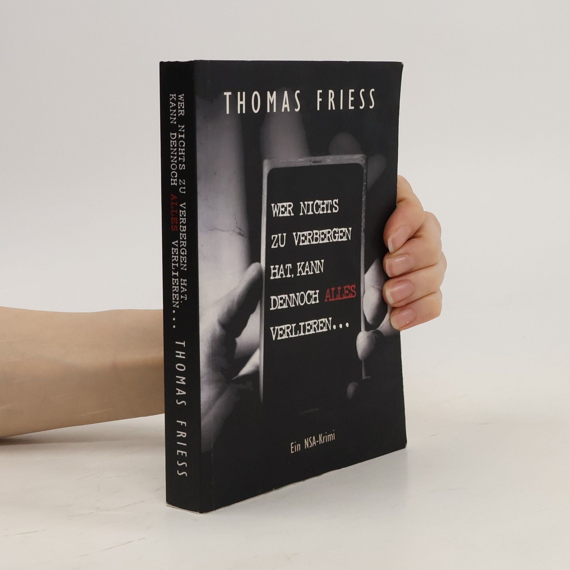 Thomas Friess Wer nichts zu verbergen hat, kann dennoch alles verlieren ...