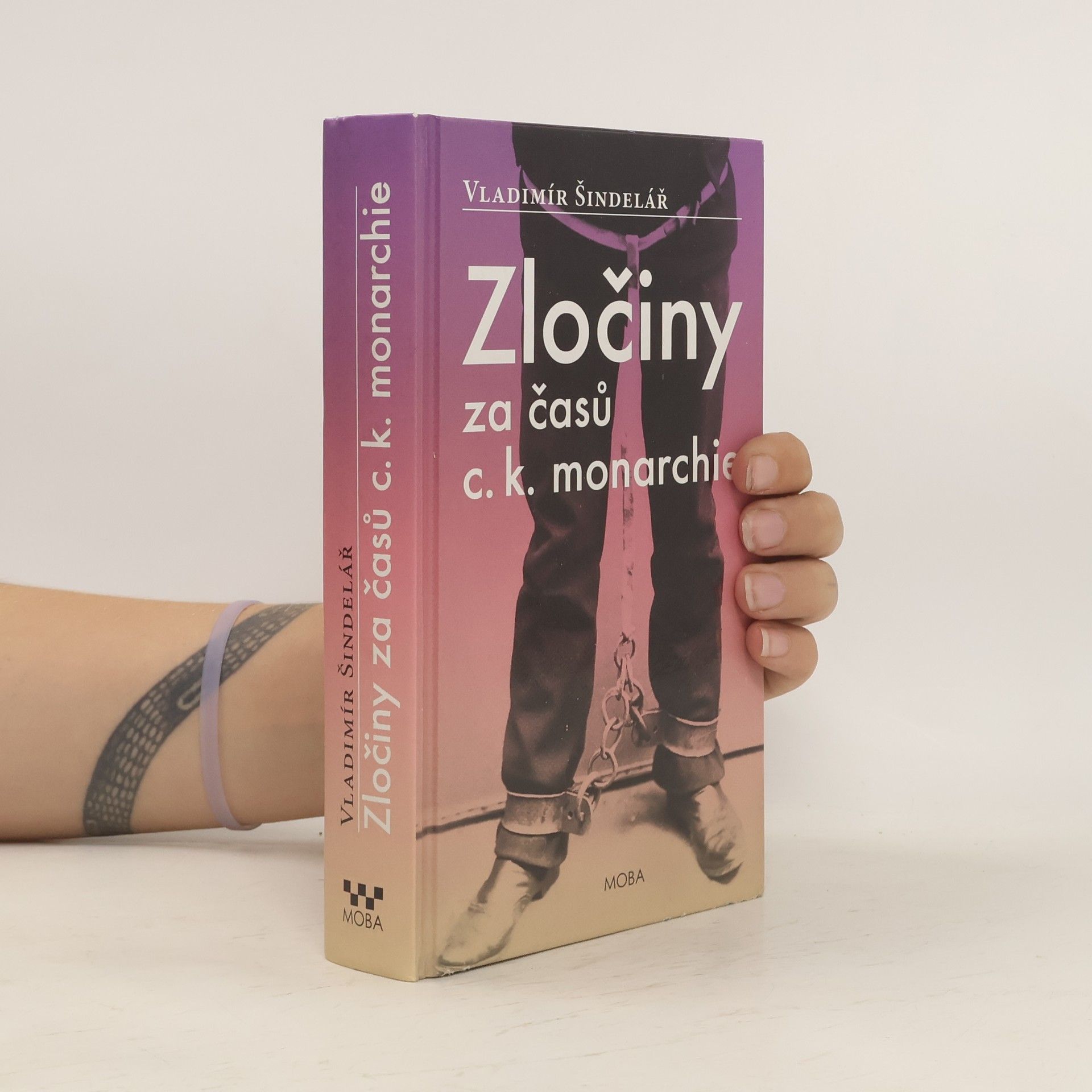 Vladimír Šindelář Zločiny za časů c.k. monarchie. Kriminální příběhy ze starého Rakouska-Uherska