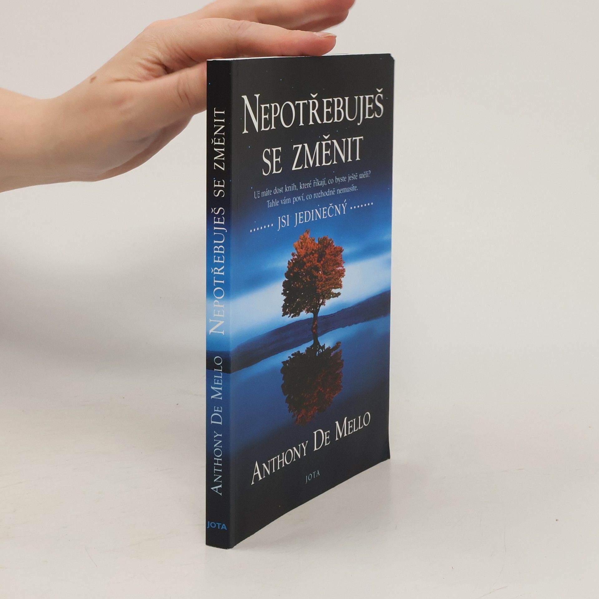 Anthony de Mello Nepotřebuješ se změnit: jsi jedinečný