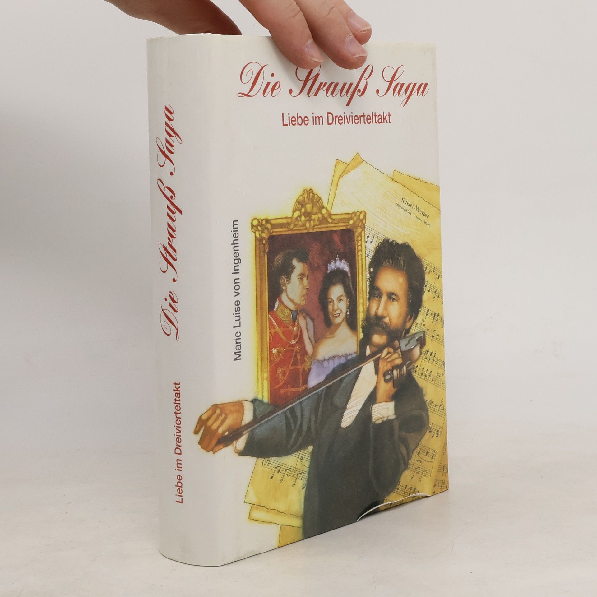 Maireluise von Ingenheim Die Strauss Saga : Liebe im Dreivierteltakt