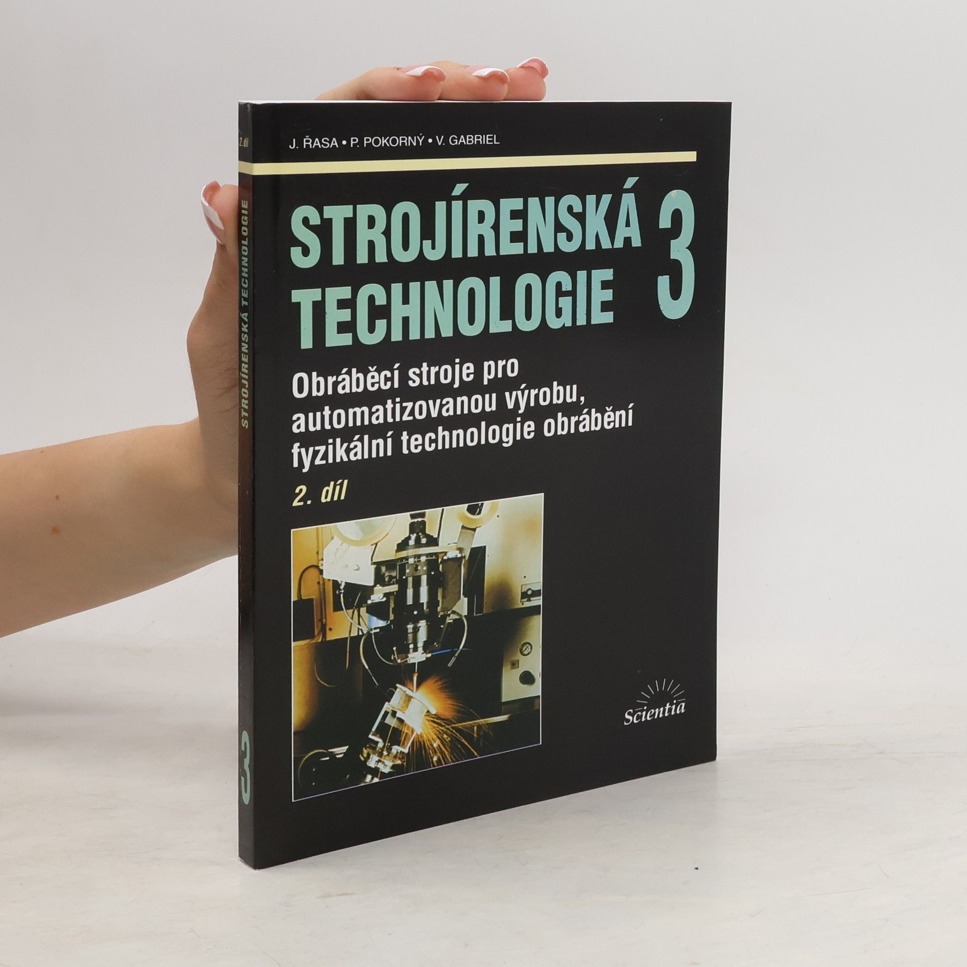 Jaroslav Řasa Strojírenská technologie. 3, Obráběcí stroje pro automatizovanou výrobu, fyzikální technologie obrábění. 2.díl