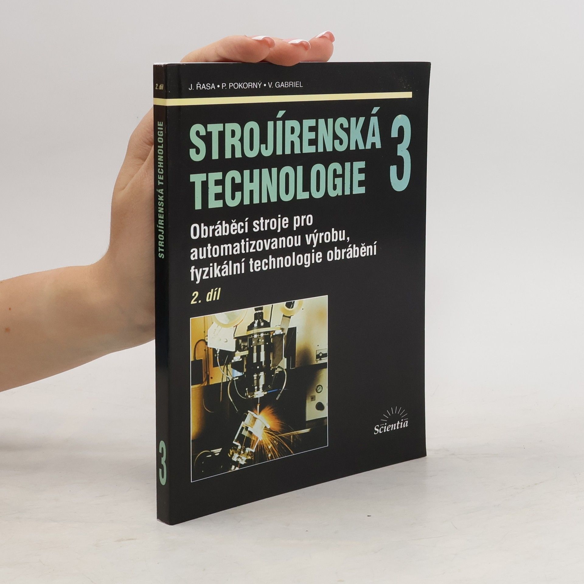Jaroslav Řasa Strojírenská technologie. 3, Obráběcí stroje pro automatizovanou výrobu, fyzikální technologie obrábění. 2.díl