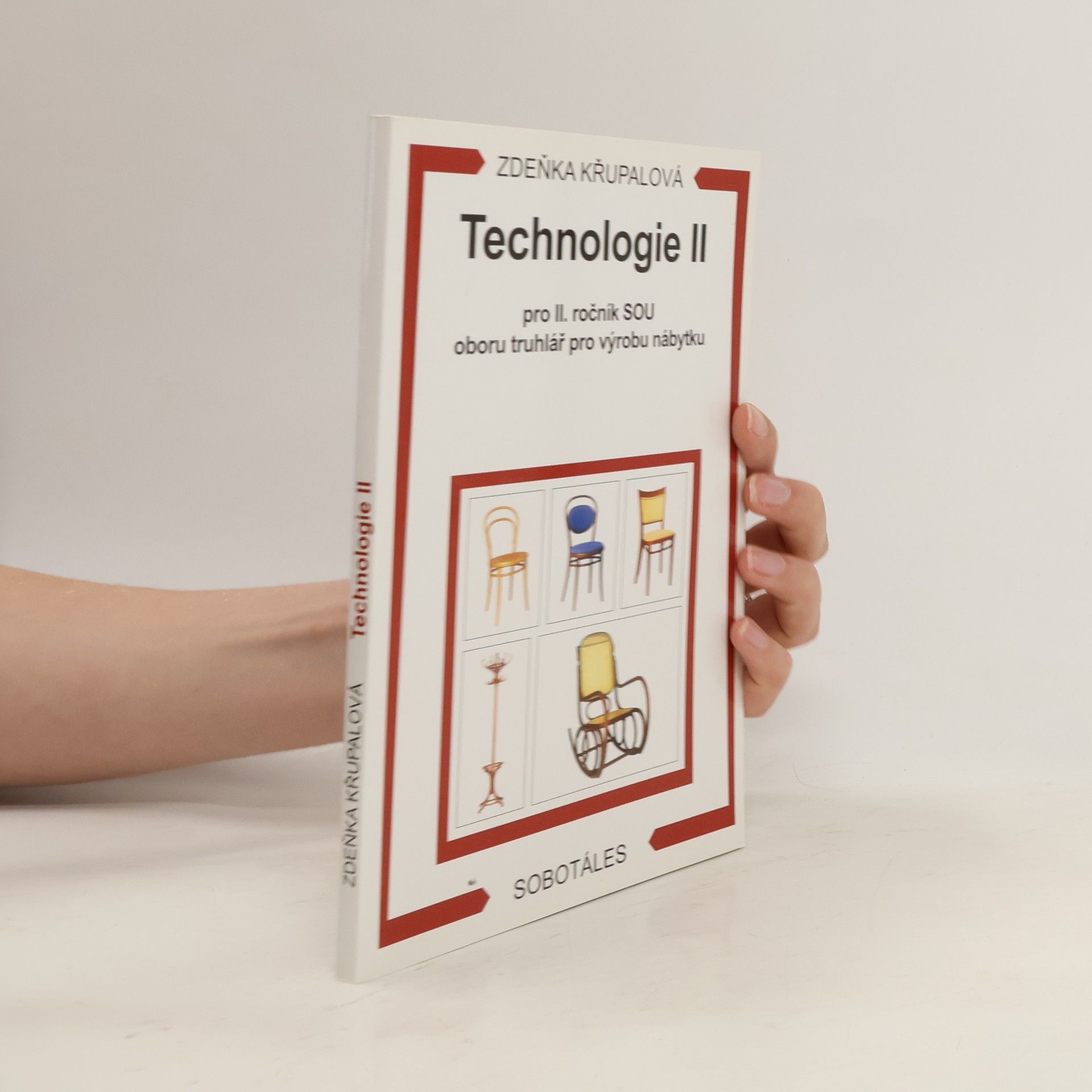 Zdeňka Křupalová Technologie 2. díl: Pro 2. ročník SOU oboru truhlář pro výrobu nábytku