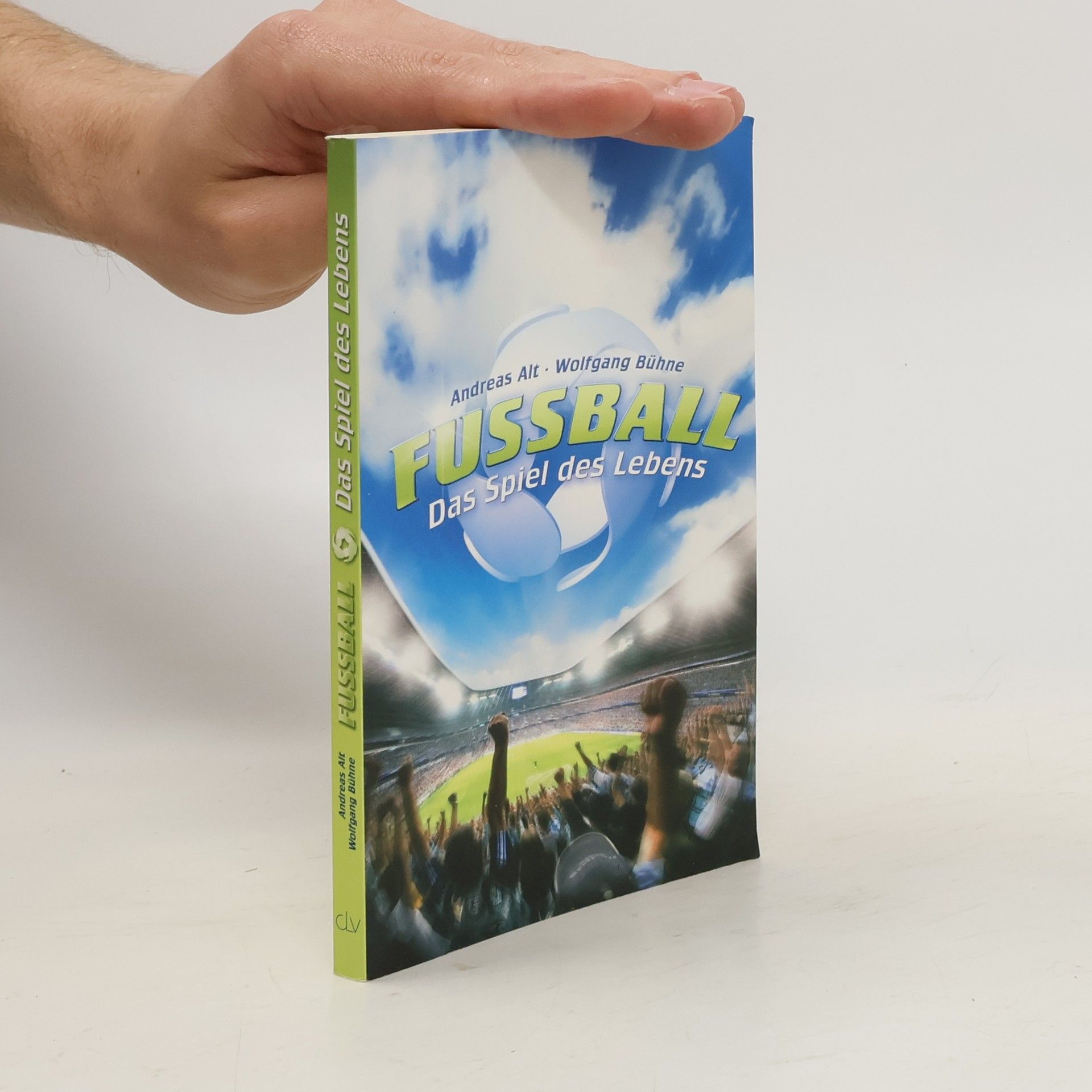 Andreas Alt Fußball - das Spiel des Lebens