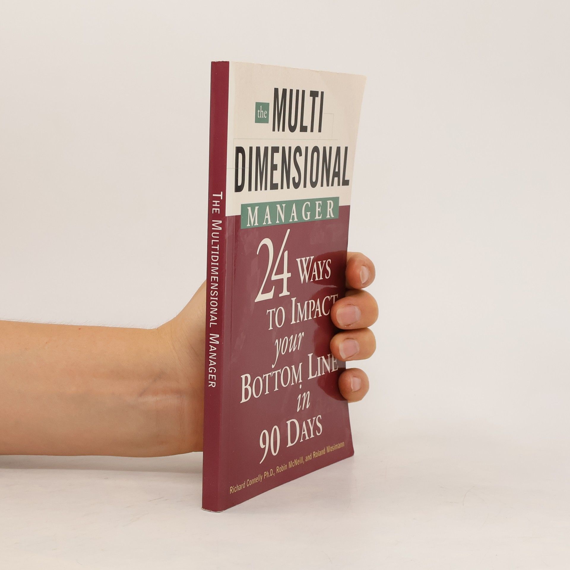 Richard Connelly The Multidimensional Manager. 24 Ways to Impact Your Bottom Line in 90 Days