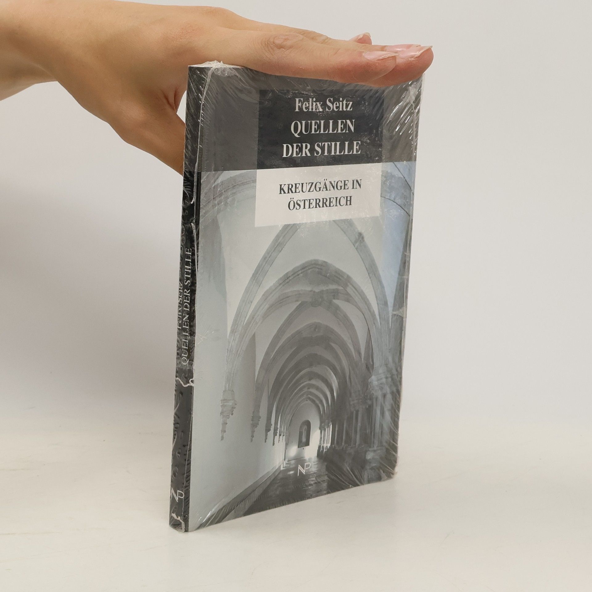 Felix Seitz Quellen der Stille : Kreuzgänge in Österreich