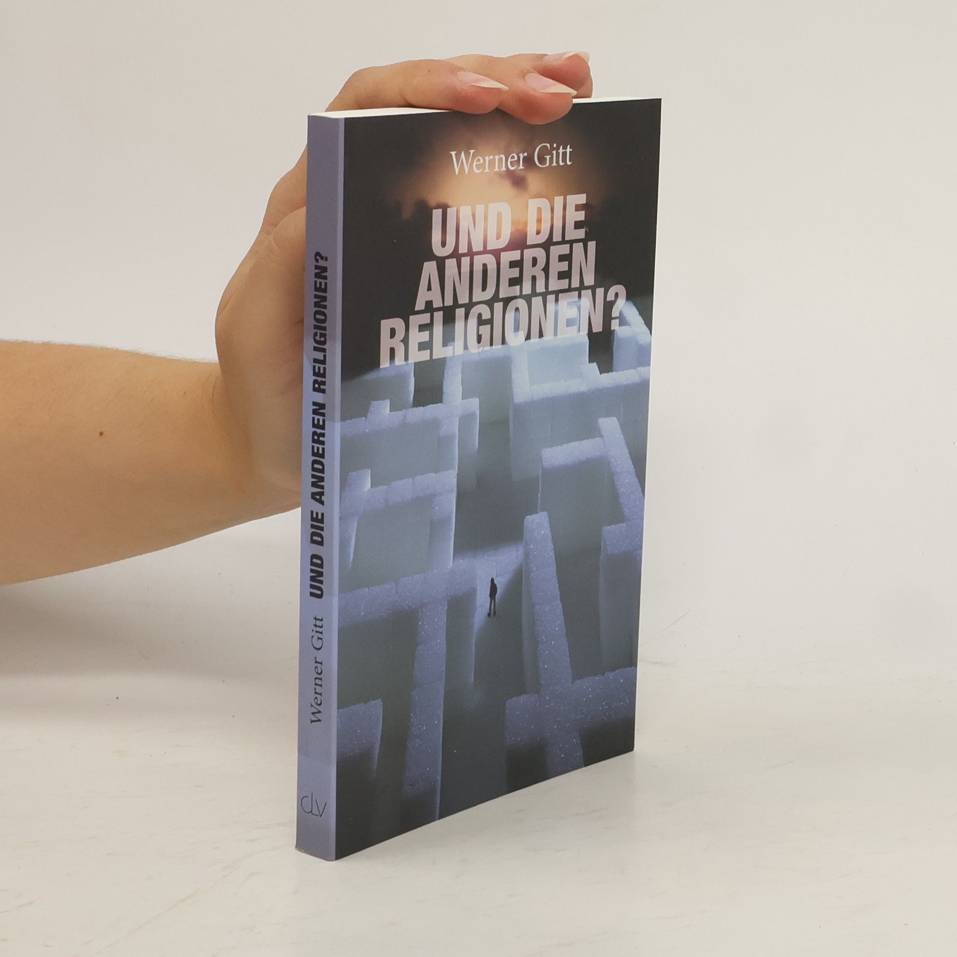 Werner Gitt Und die anderen Religionen?
