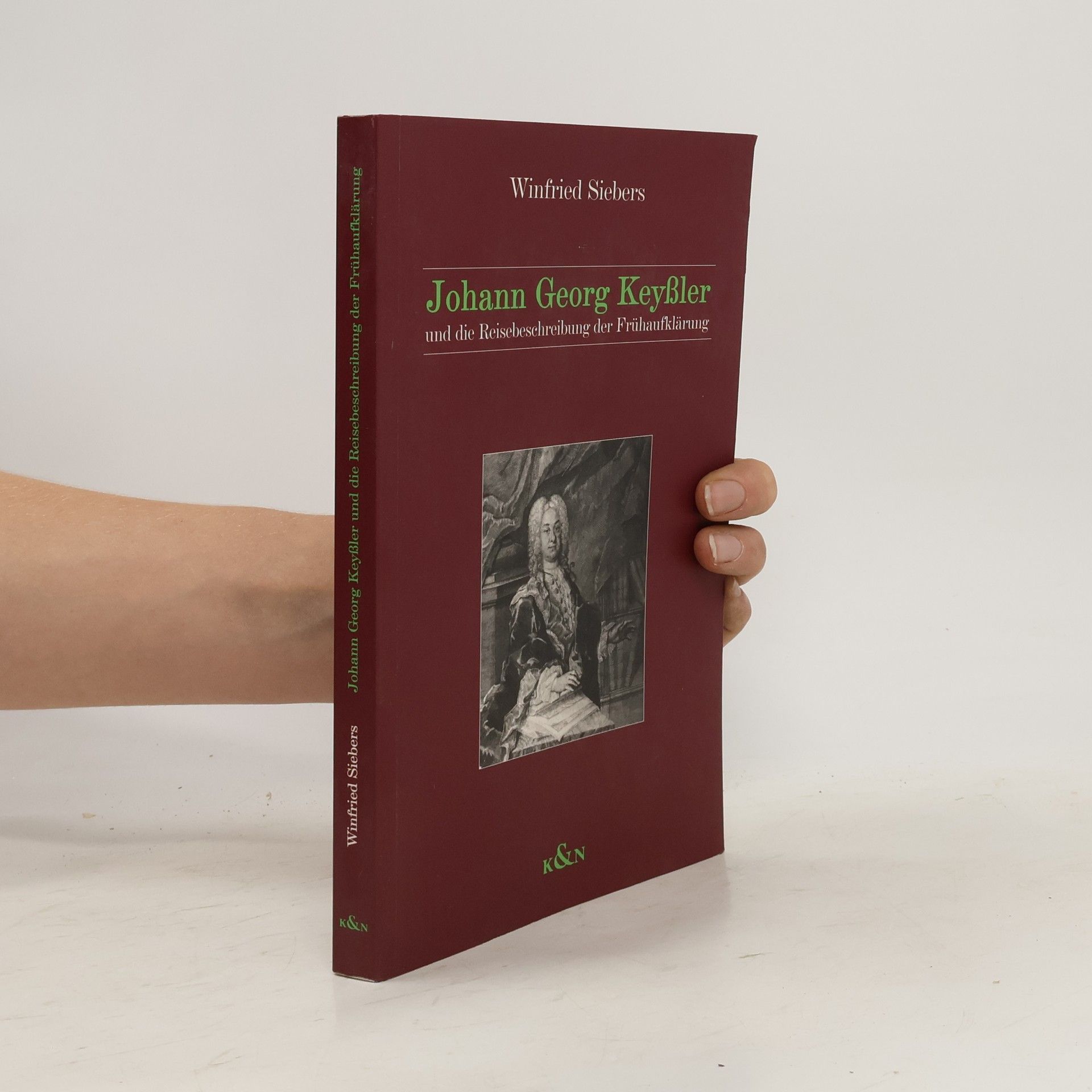 Winfried Siebers Johann Georg Keyßler und die Reisebeschreibung der Frühaufklärung