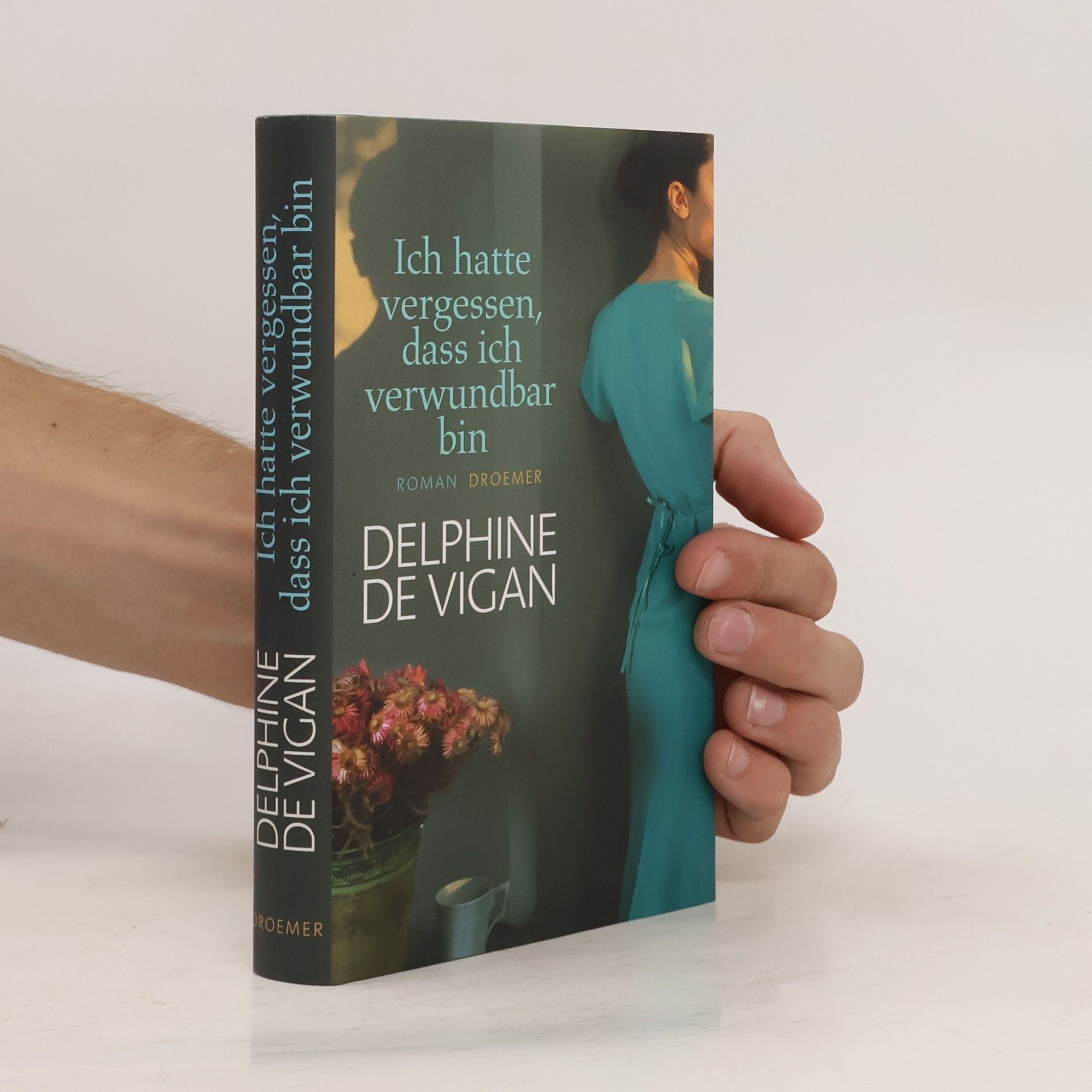 Delphine de Vigan Ich hatte vergessen, dass ich verwundbar bin