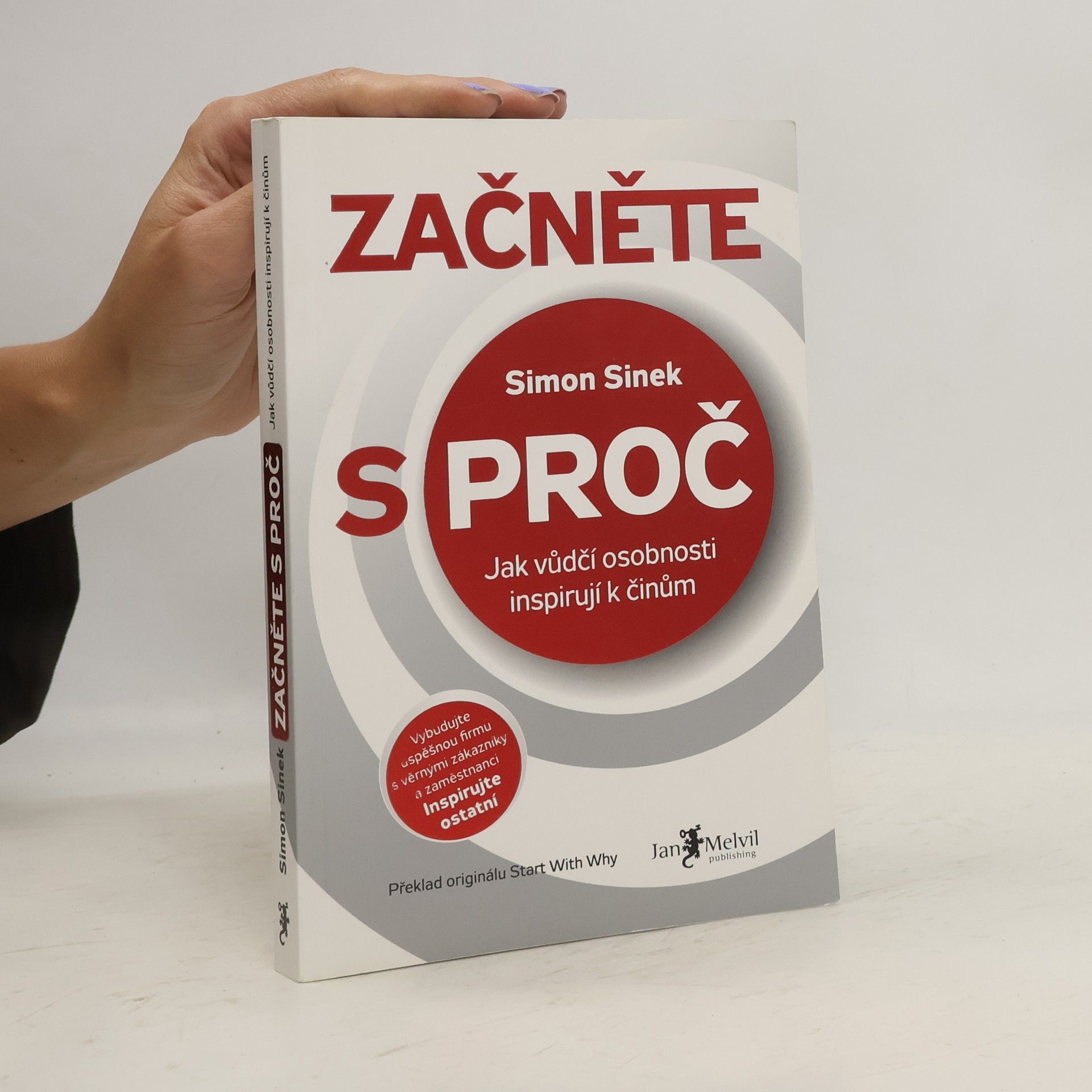 Simon Sinek Začněte s proč : jak vůdčí osobnosti inspirují k činům