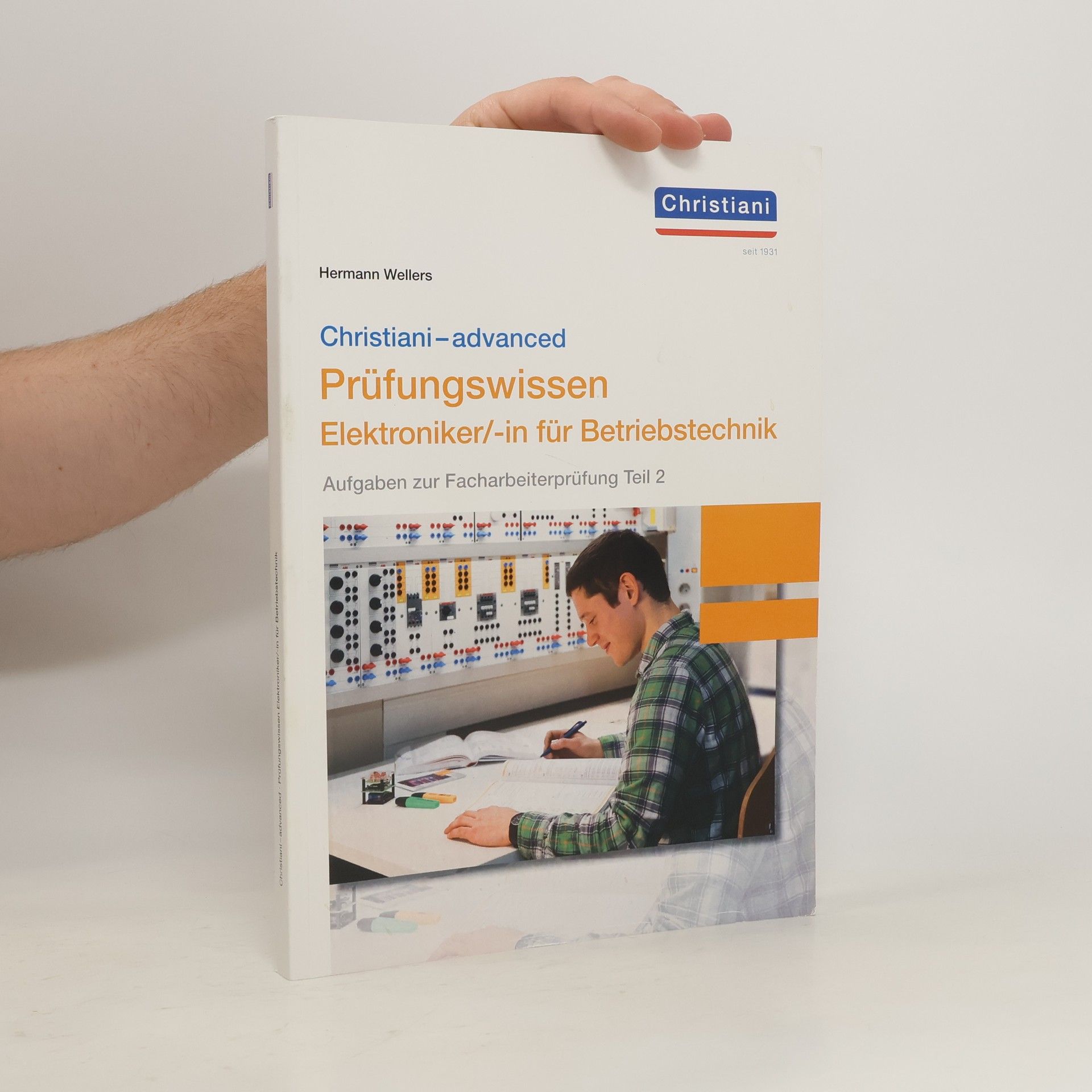 Hermann Wellers Christiani-advanced Prüfungswissen: Aufgaben zur Facharbeiterprüfung Teil 2 - Elektroniker/-in für Betriebstechnik
