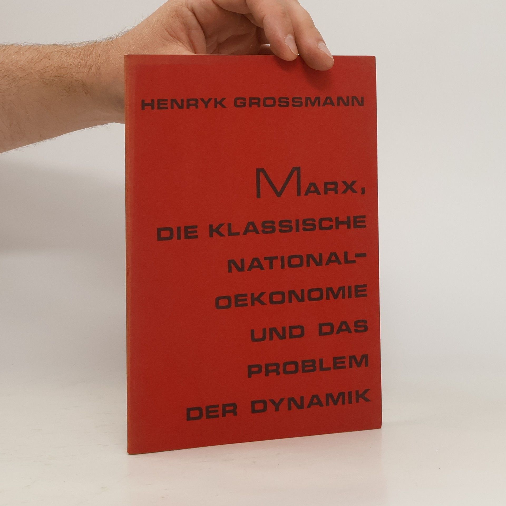 Henryk Grossmann Marx, die klassische Nationalökonomie und das Problem der Dynamik