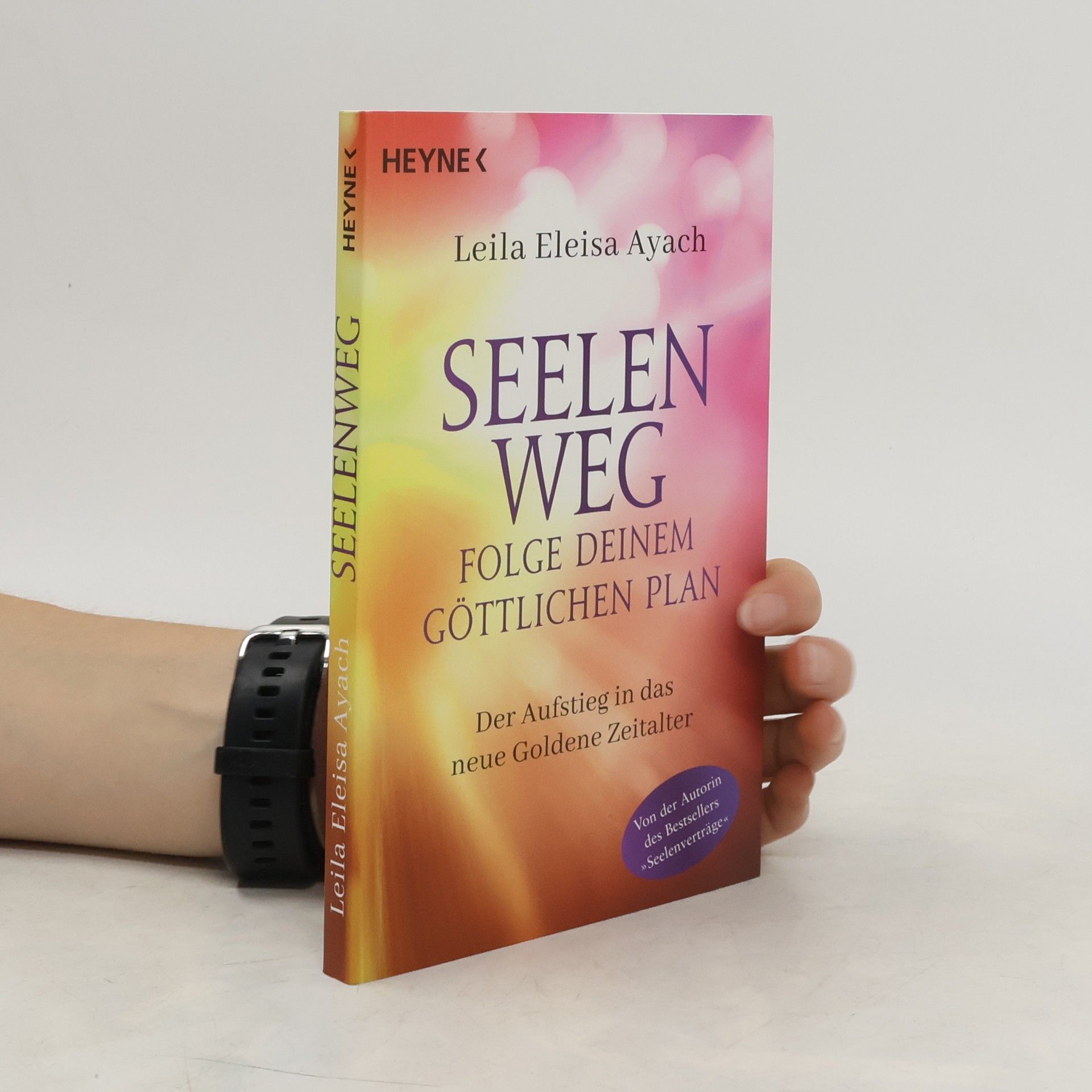 Leila Eleisa Ayach Seelenweg – Folge deinem göttlichen Plan. Der Aufstieg in das neue Goldene Zeitalter