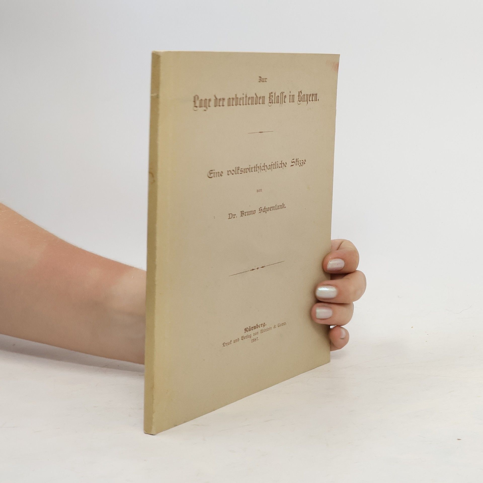 Bruno Schwenlank Zur Lage der arbeitenden Klasse in Bayern. Eine volkswirthschaftliche Skizze