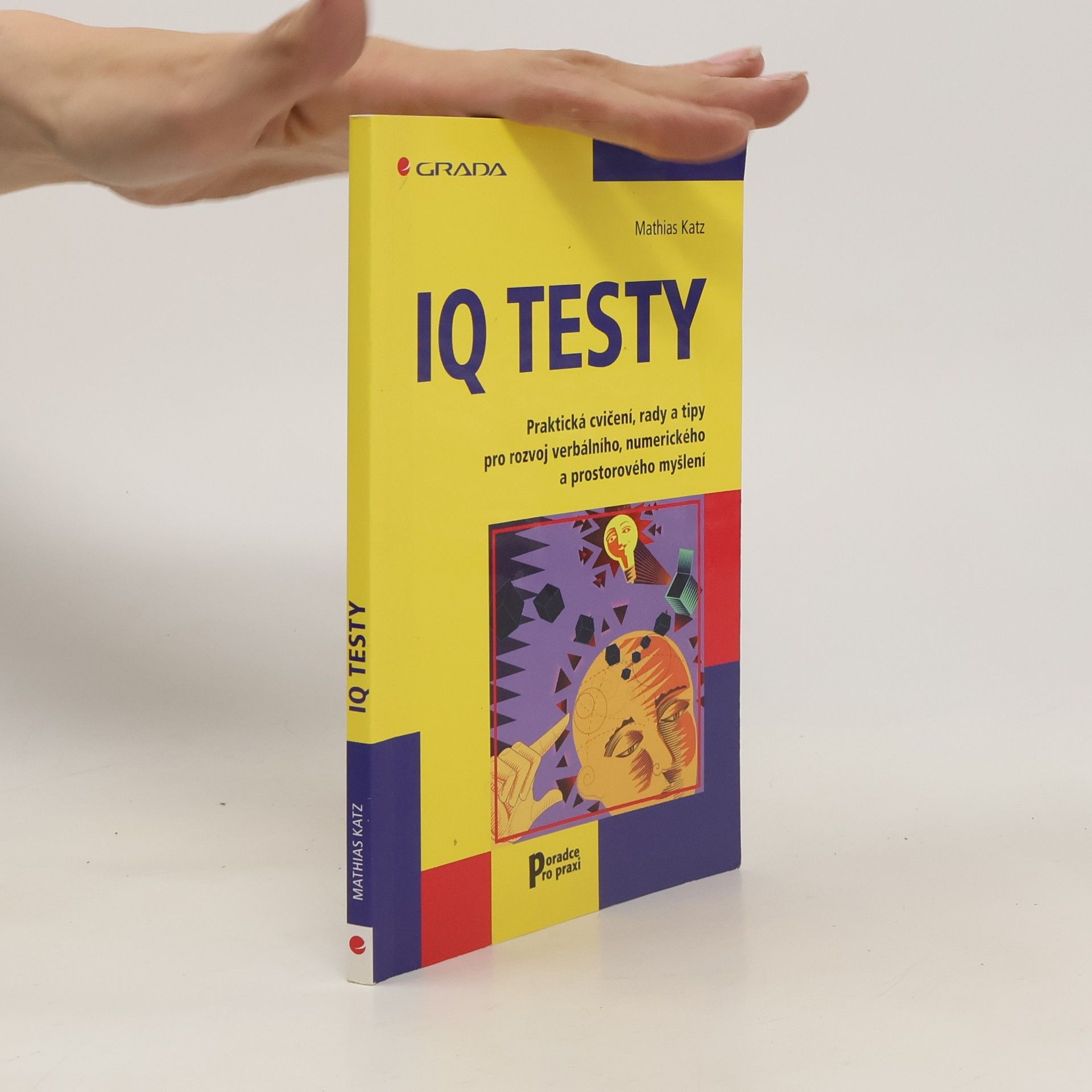 Mathias Katz IQ testy: Praktická cvičení, rady a tipy pro rozvoj verbálního, numerického a prostorového myšlení