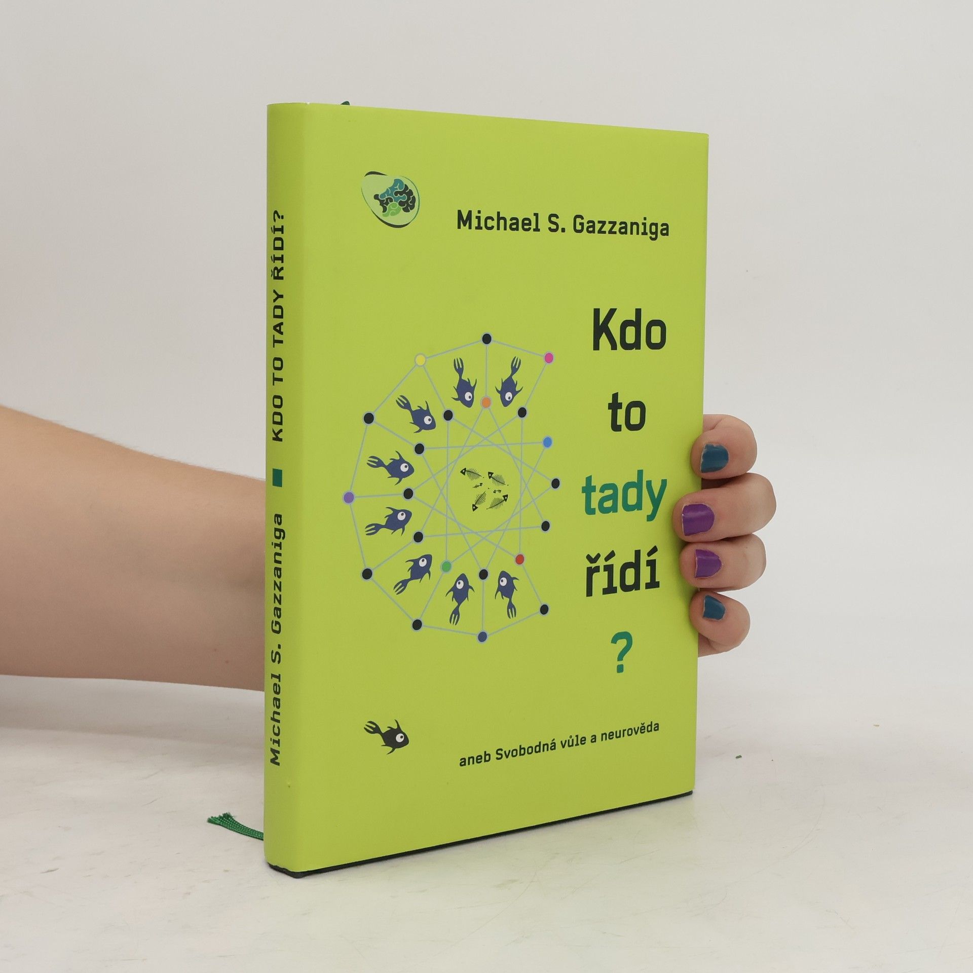 Michael S. Gazzaniga Kdo to tady řídí? aneb Svobodná vůle a neurověda