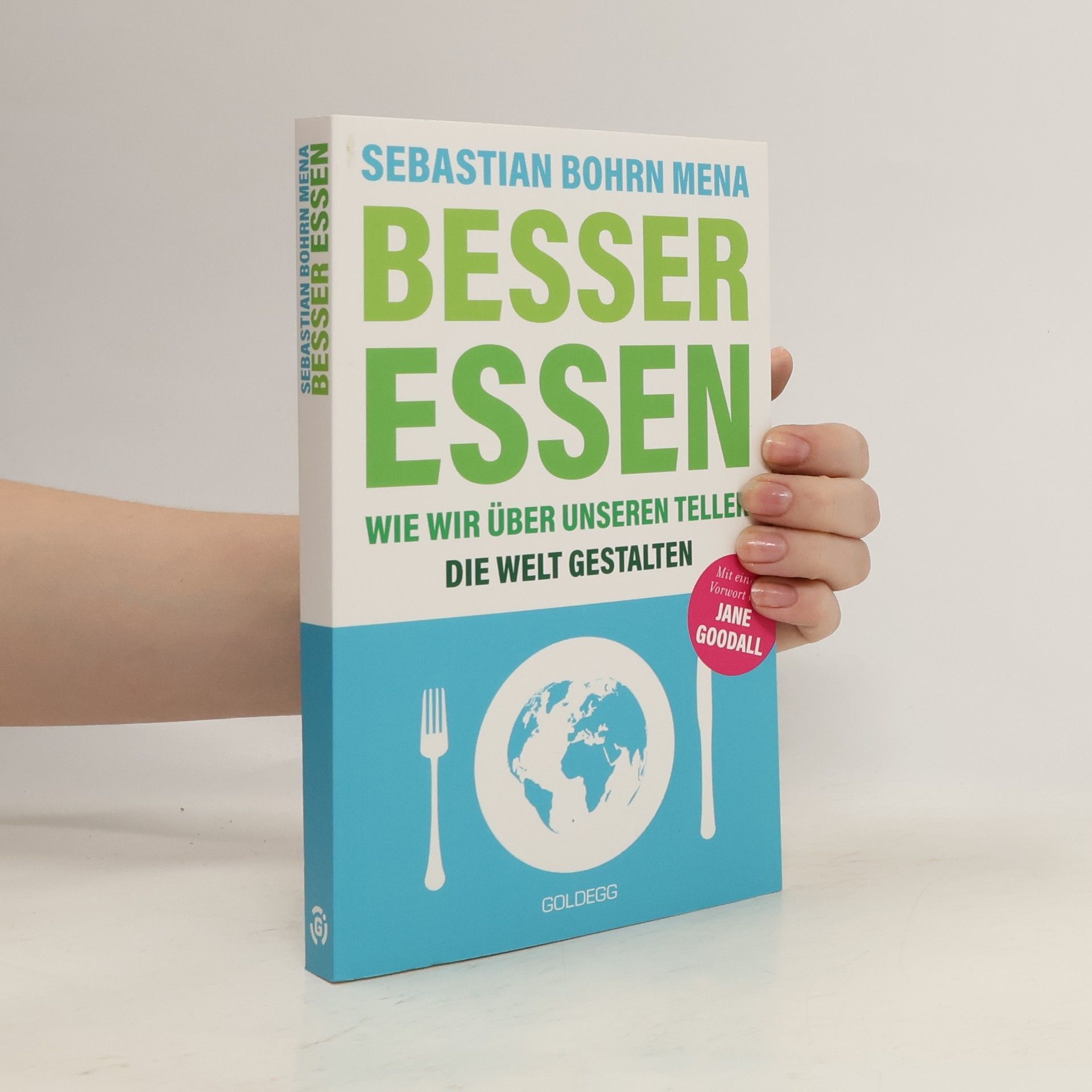 Sebastian Bohrn Mena Besser essen. Wie wir über unseren Teller die Welt gestalten