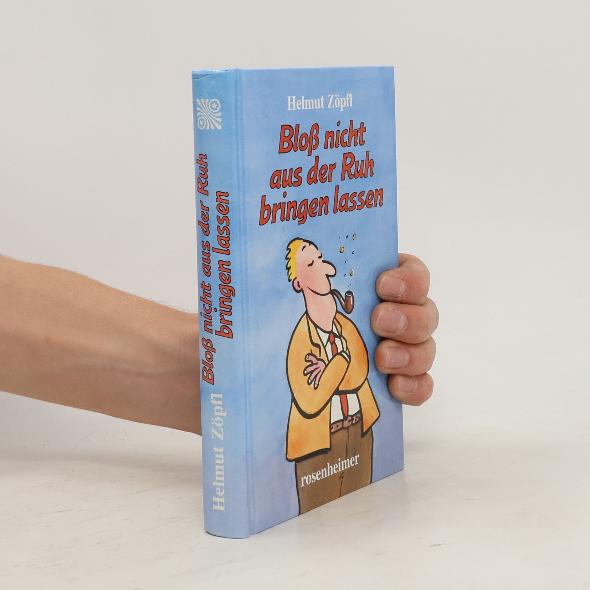 Helmut Zöpfl Bloß nicht aus der Ruh bringen lassen