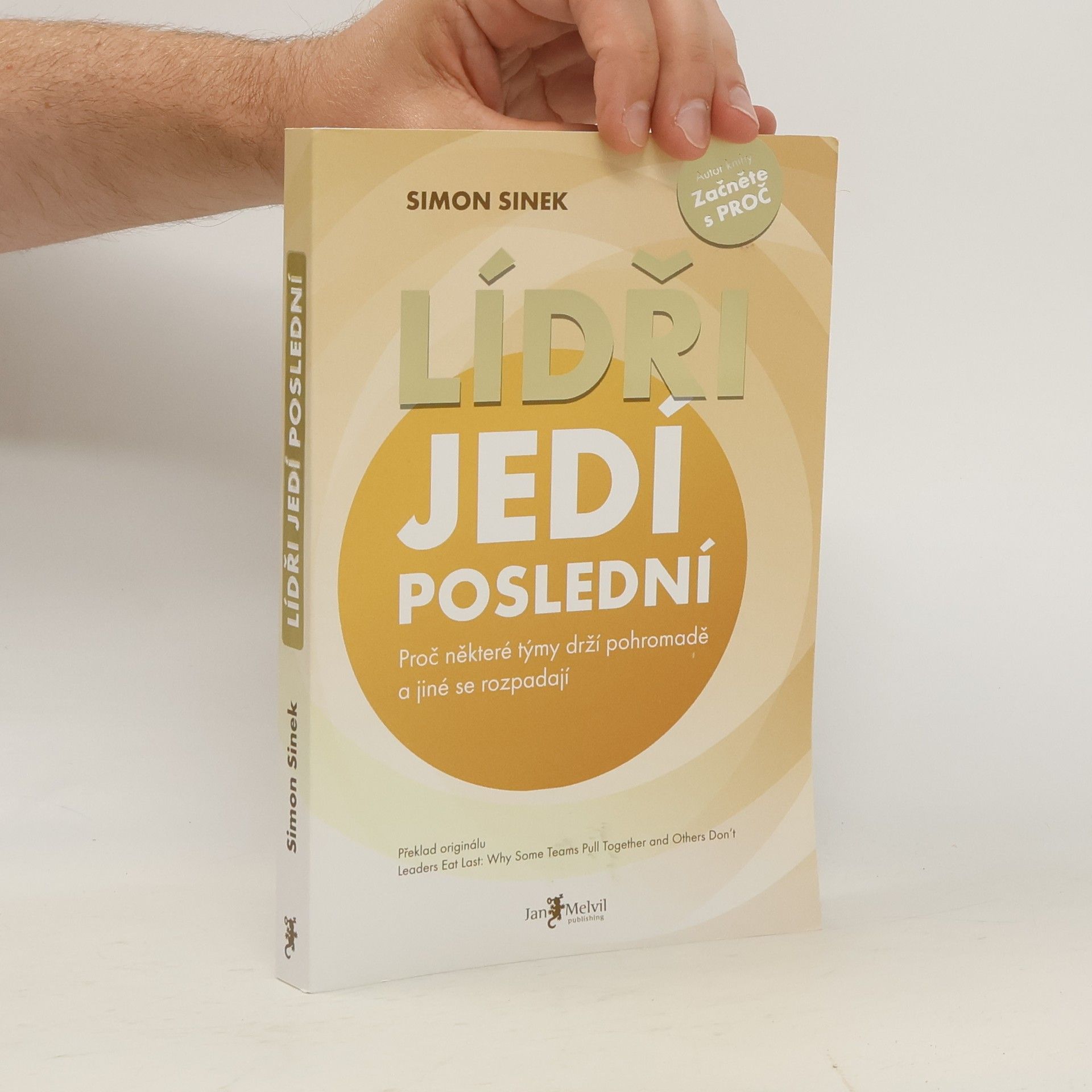 Simon Sinek Lídři jedí poslední. Proč některé týmy drží pohromadě a jiné se rozpadají