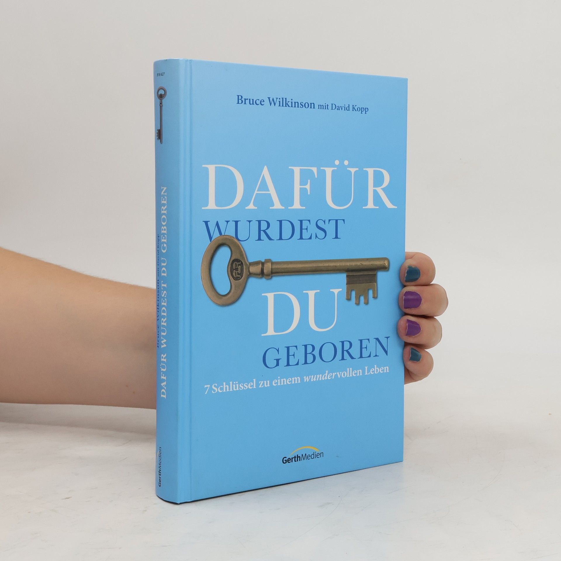 Bruce Wilkinson Dafür wurdest du geboren. 7 Schlüssel zu einem wundervollen Leben.