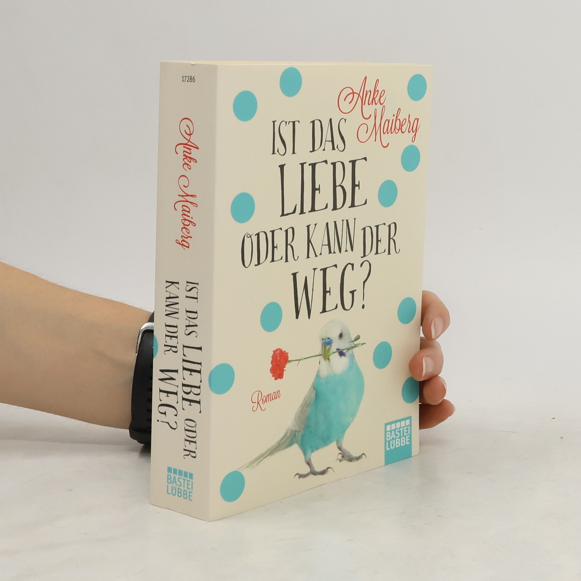 Anke Maiberg Ist das Liebe oder kann der weg?