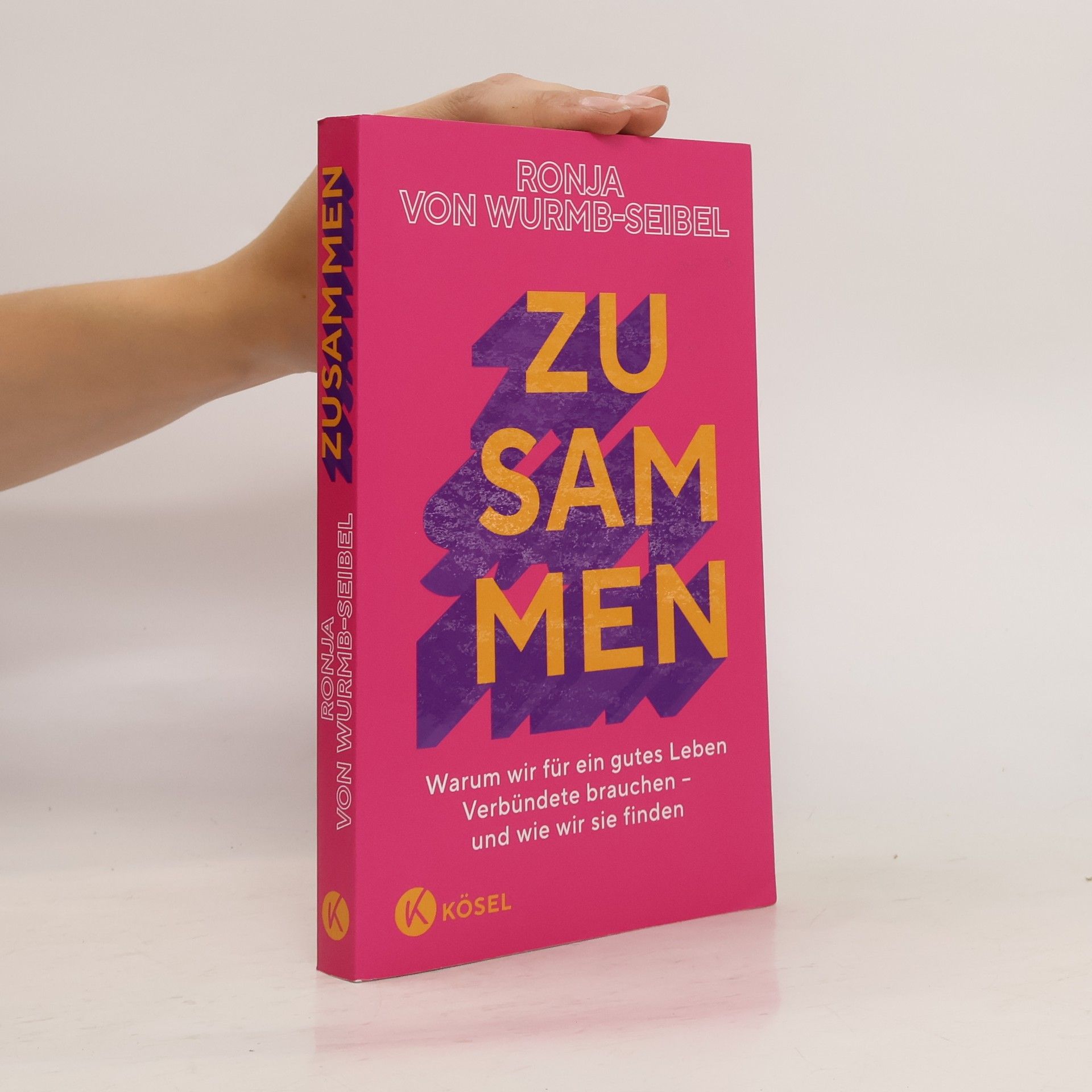 Ronja von Wurmb-Seibel Zusammen. Warum wir für ein gutes Leben Verbündete brauchen – und wie wir sie finden Das neue Buch der Bestseller-Autorin -