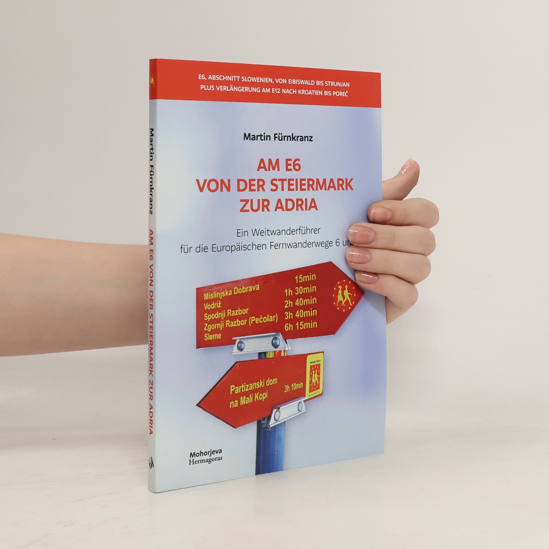 Martin Fürnkranz Am E6 von der Steiermark zur Adria. Ein Wanderführer. Europäischer Fernwanderweg 6, Abschnitt Slowenien, von Eibiswald bis Strunjan plus Verlängerung am E12 nach Kroatien bis Poreč.