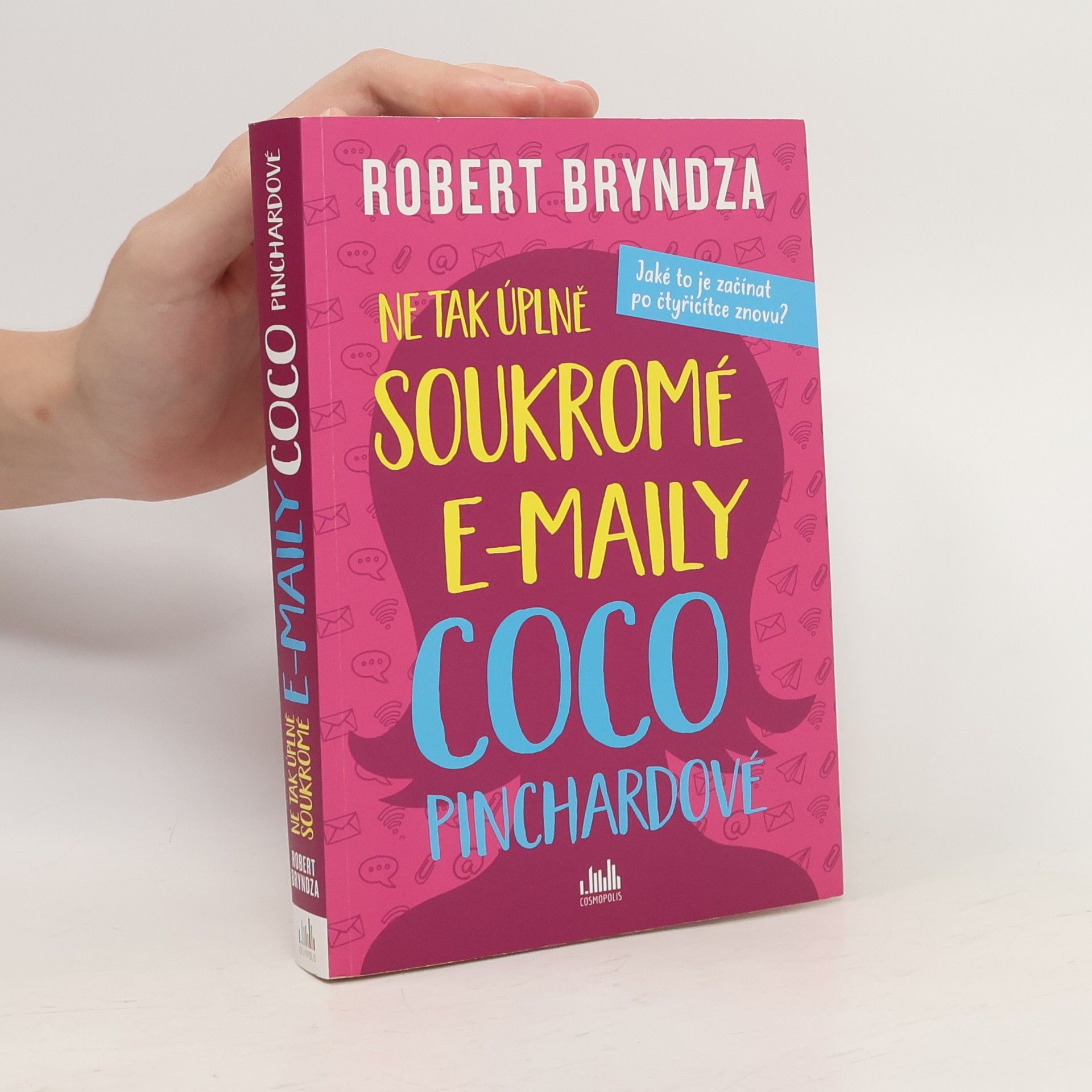 Robert Bryndza Ne tak úplně soukromé e-maily Coco Pinchardové. Jaké to je začínat po čtyřicítce znovu?