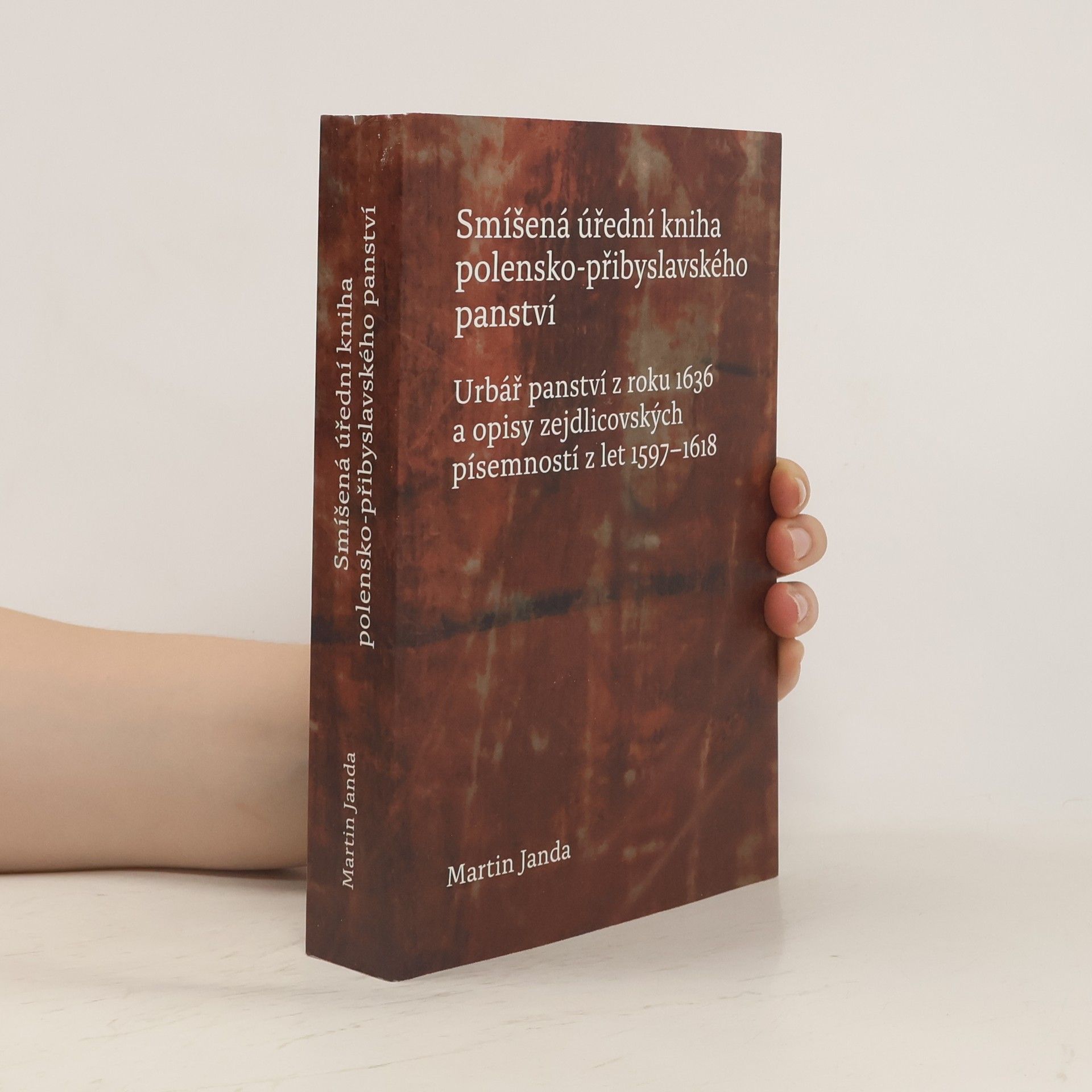Martin Maxmilián L. Janda Smíšená úřední kniha polensko-přibyslavského panství: Urbář panství z roku 1636 a opisy zejdlicovských písemností z let 1597–1618.