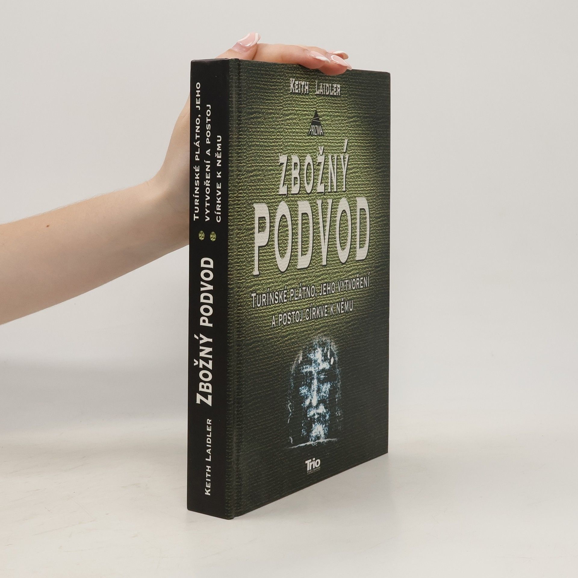 Keith Laidler Zbožný podvod: Turínské plátno, jeho vytvoření a postoj církve k němu