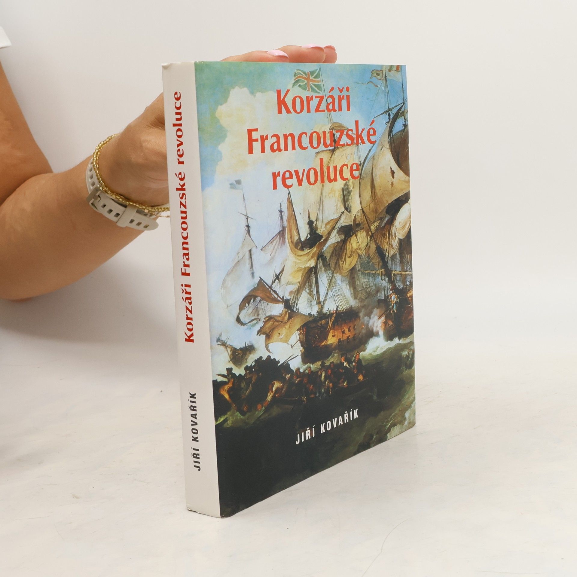 Jiří Kovařík Korzáři Francouzské revoluce. Korzárská válka II. díl. (1 svazek)