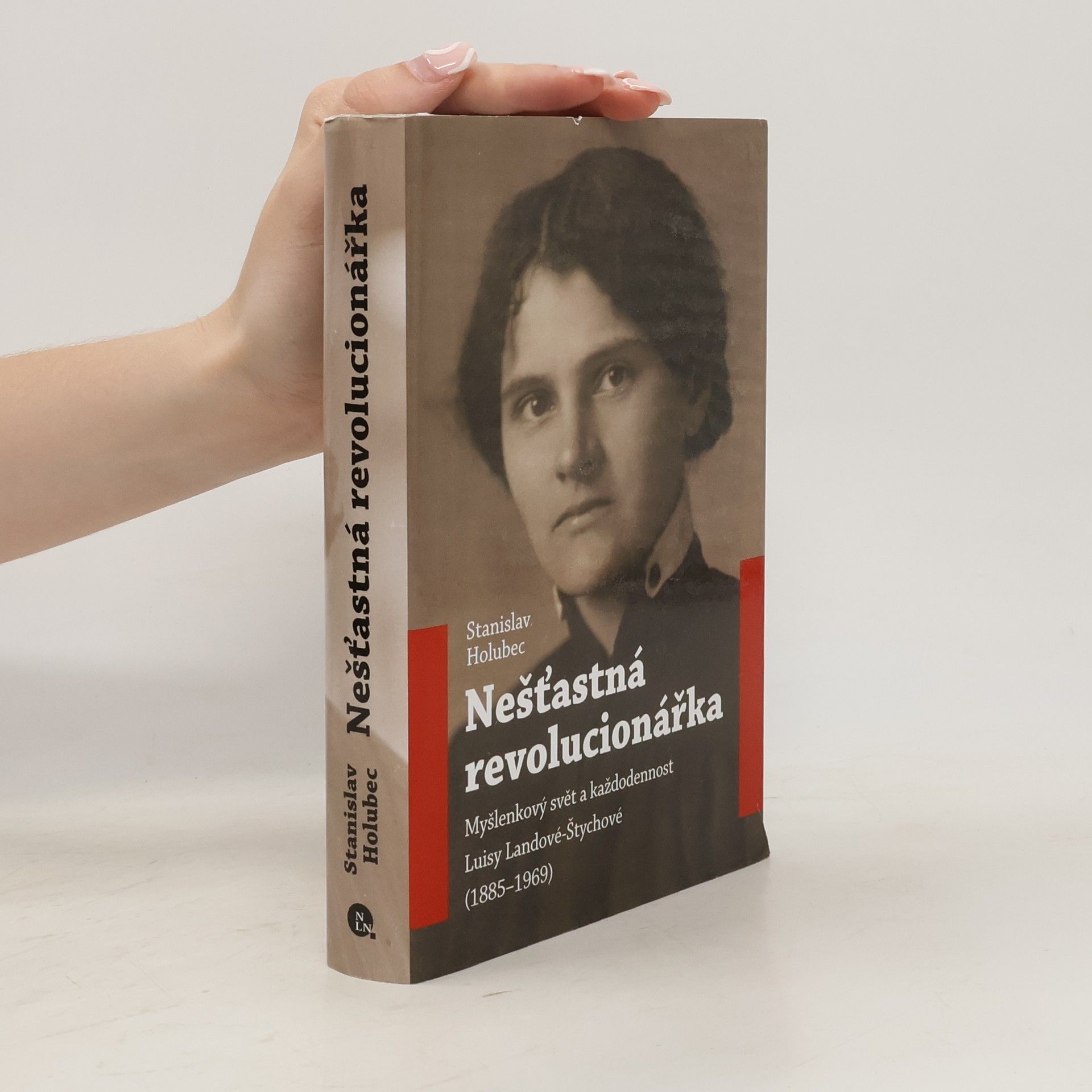 Stanislav Holubec Nešťastná revolucionářka : myšlenkový svět a každodennost Luisy Landové-Štychové (1885-1969)