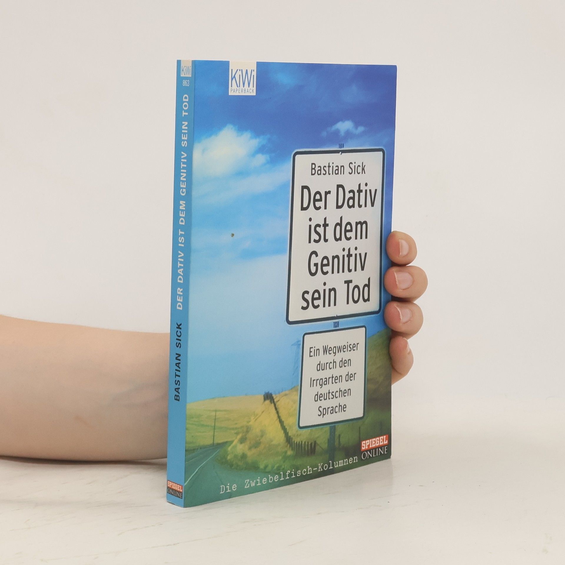 Bastian Sick Der Dativ ist dem Genitiv sein Tod. Ein Wegweiser durch den Irrgarten der deutschen Sprache