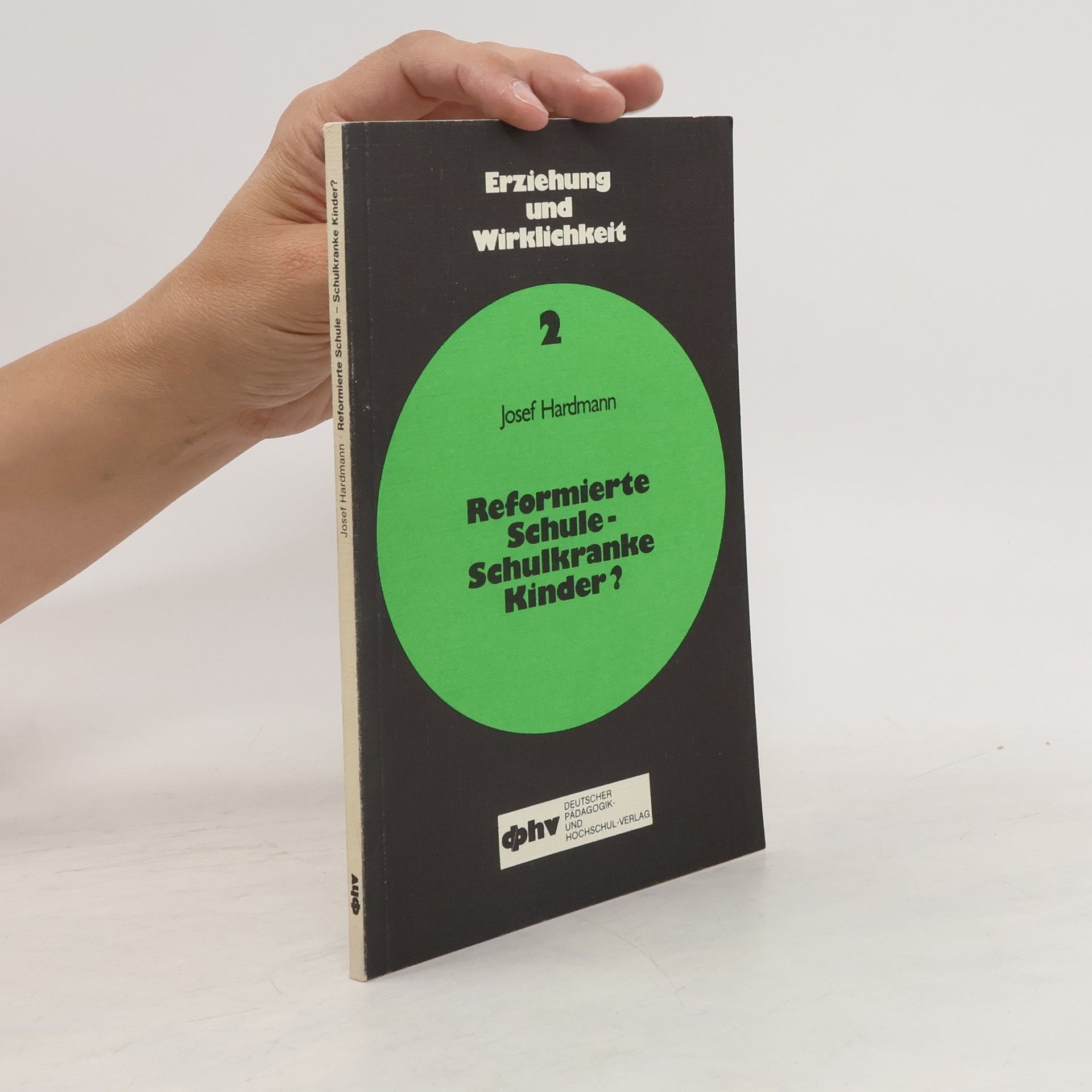 Josef Hardmann Erziehung und Wirklichkeit 2. Reformierte Schule - Schulkranke Kinder?