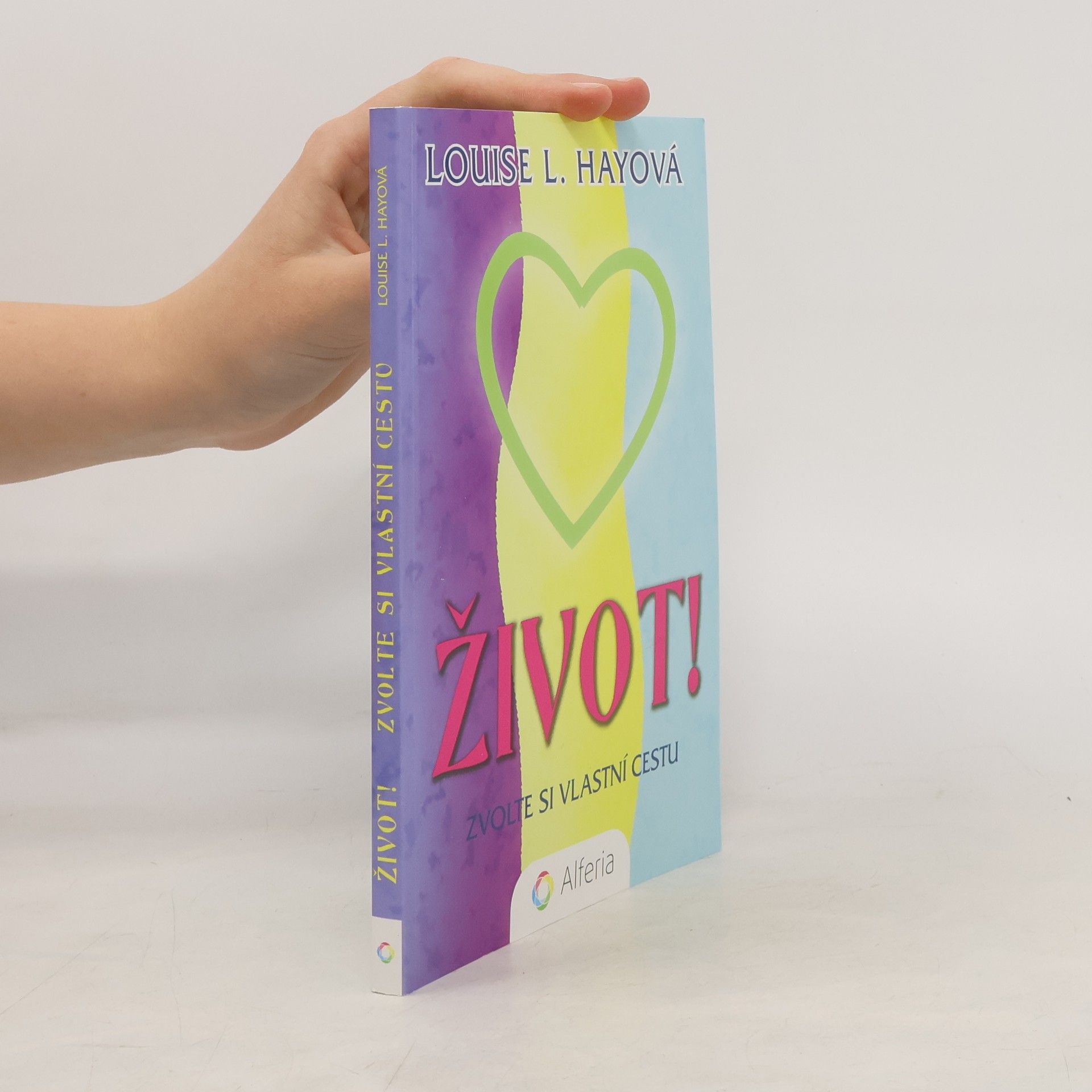 Lousie L. Hay Život! Zvolte si vlastní cestu