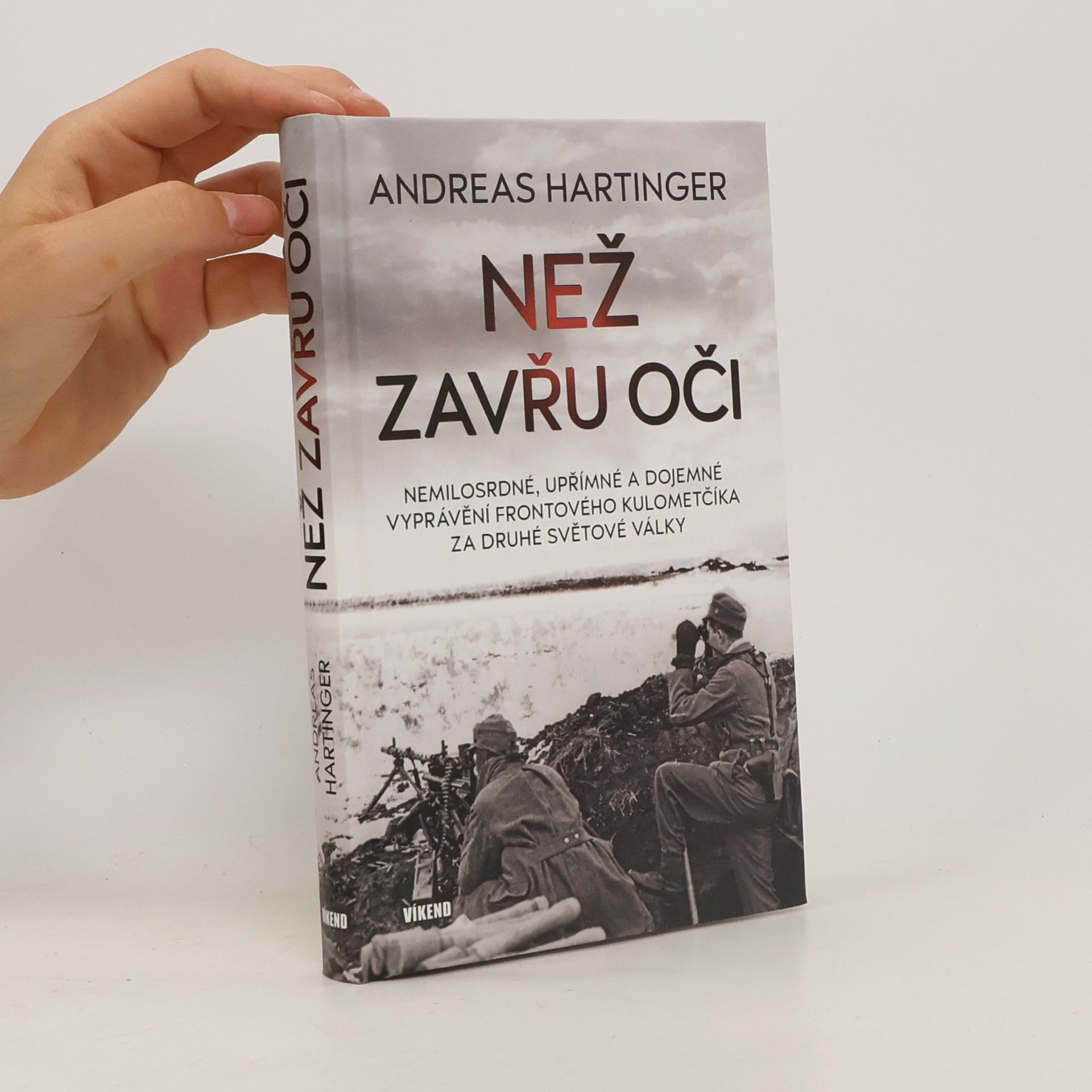 Andreas Hartinger Než zavřu oči: Nemilosrdné, upřímné a dojemné vyprávění frontového kulometčíka za druhé světové války