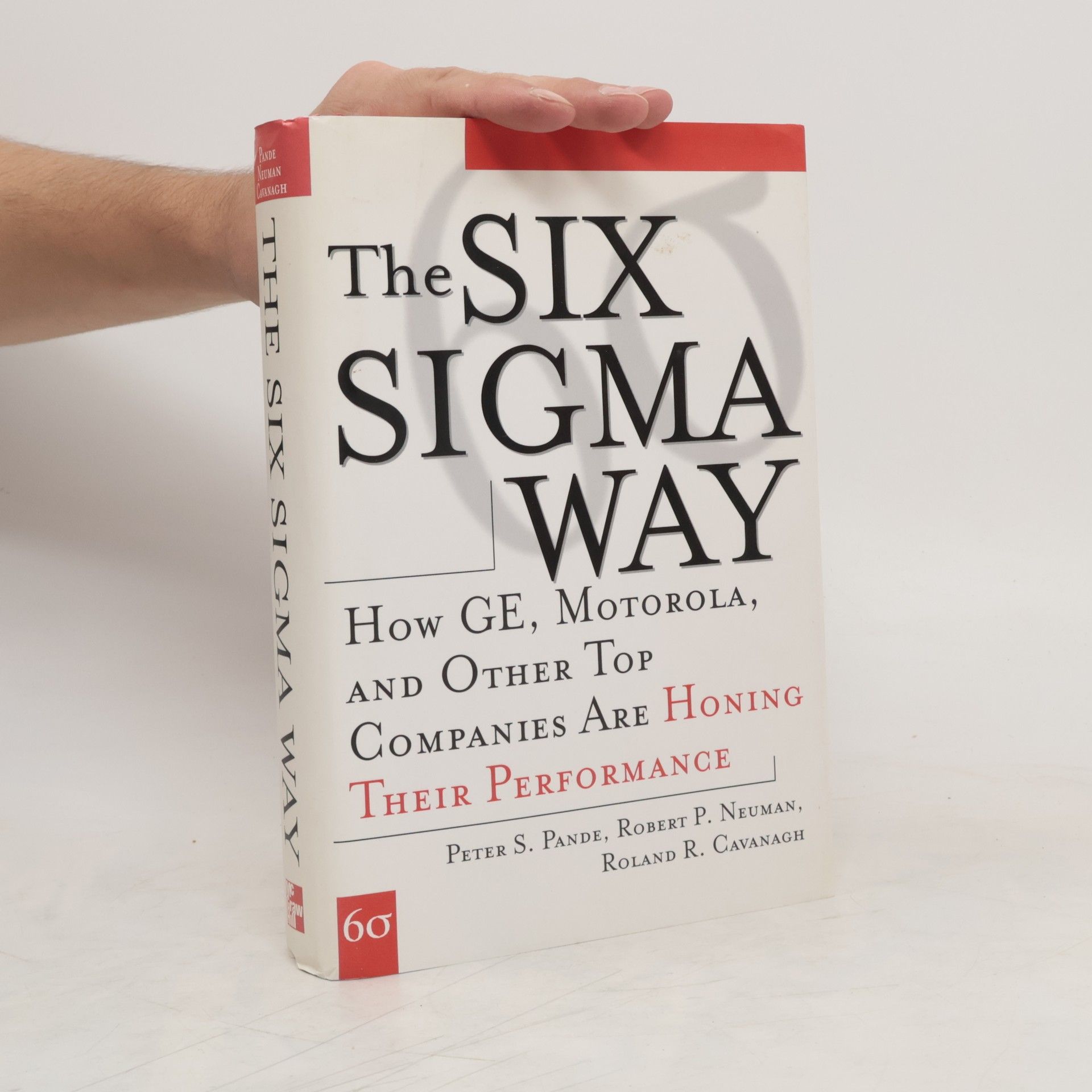 Peter S. Pande The Six Sigma way : how GE, Motorola, and other top companies are honing their performance