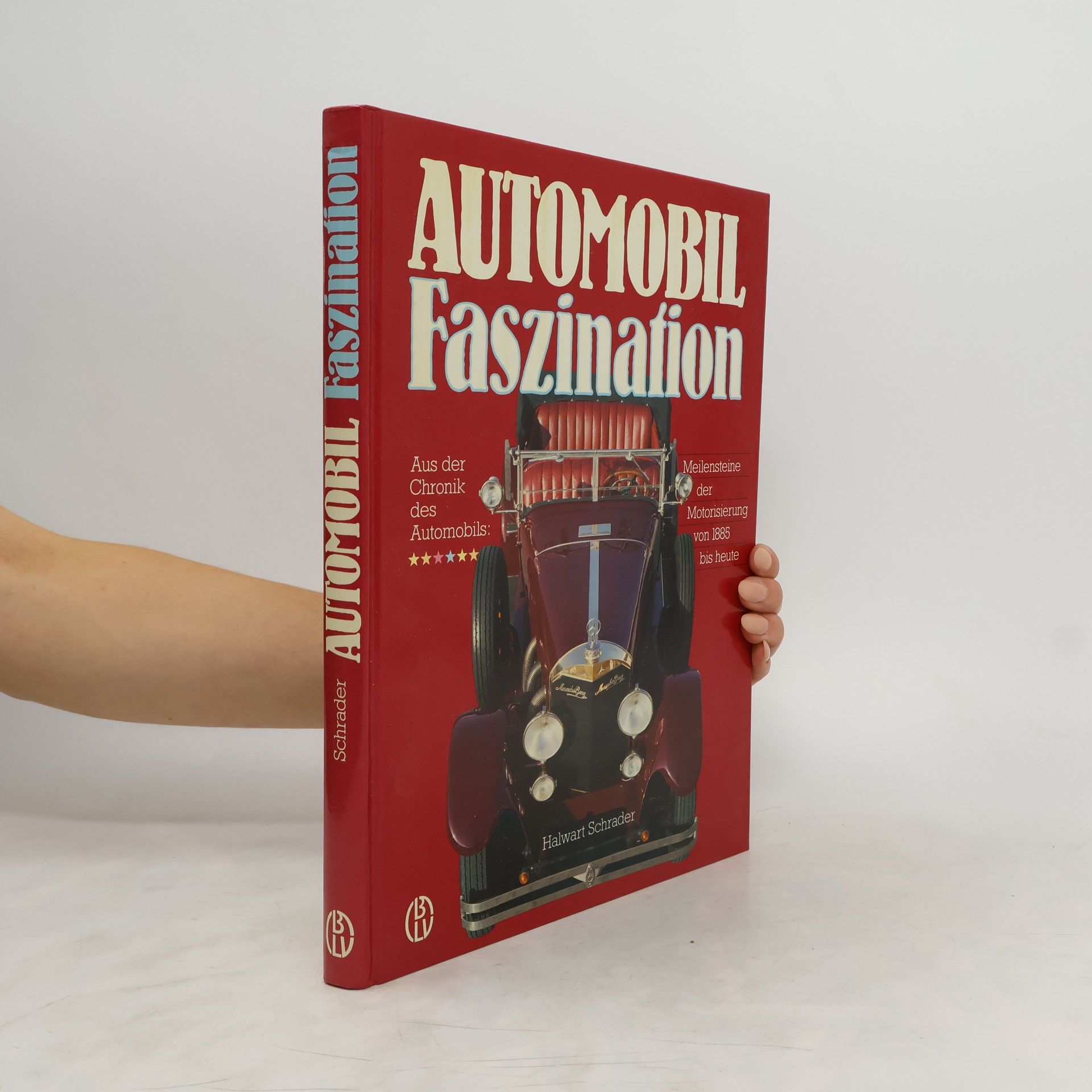 Halwart Schrader Automobil-Faszination : aus der Chronik des Automobils : Meilensteine der Motorisierung von 1885 bis heute