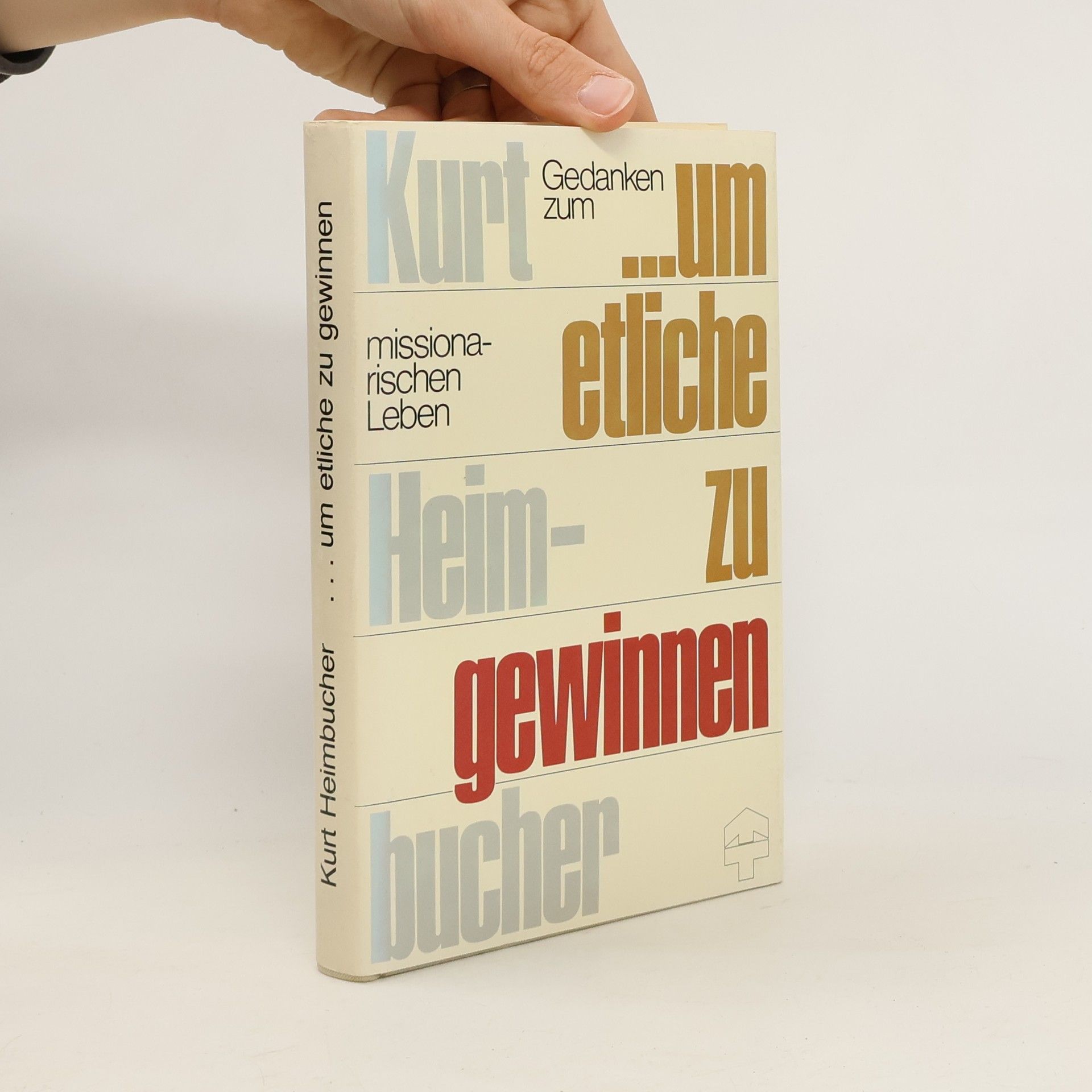 Kurt Heimbucher ...um etliche zu gewinnen. Gedanken zum missionarischen Leben